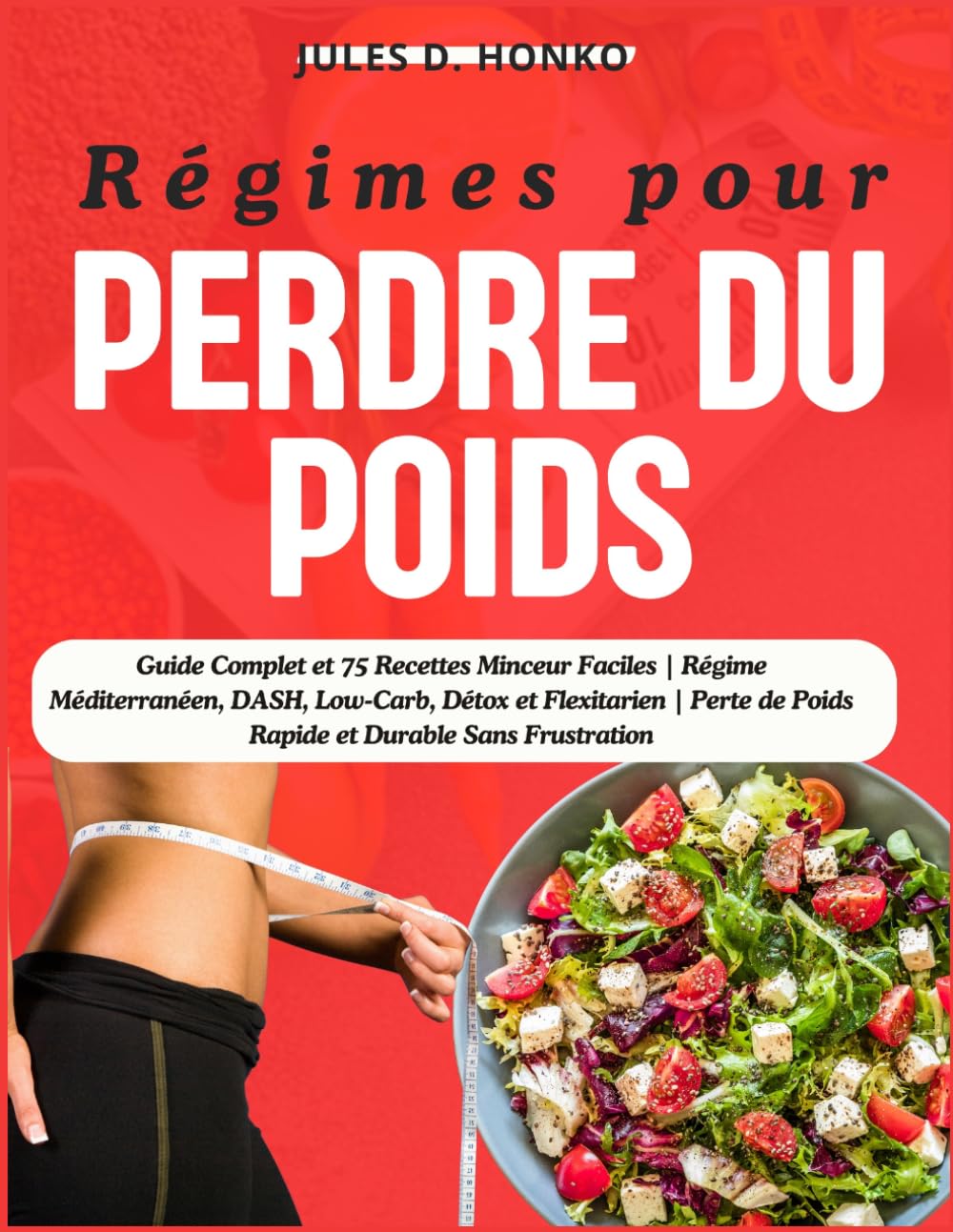 Régimes pour Perdre du Poids: Guide Complet et 75 Recettes Minceur Faciles | Régime Méditerranéen, DASH, Low-Carb, Détox et Flexitarien | Perte de Poids Rapide et Durable Sans Frustration