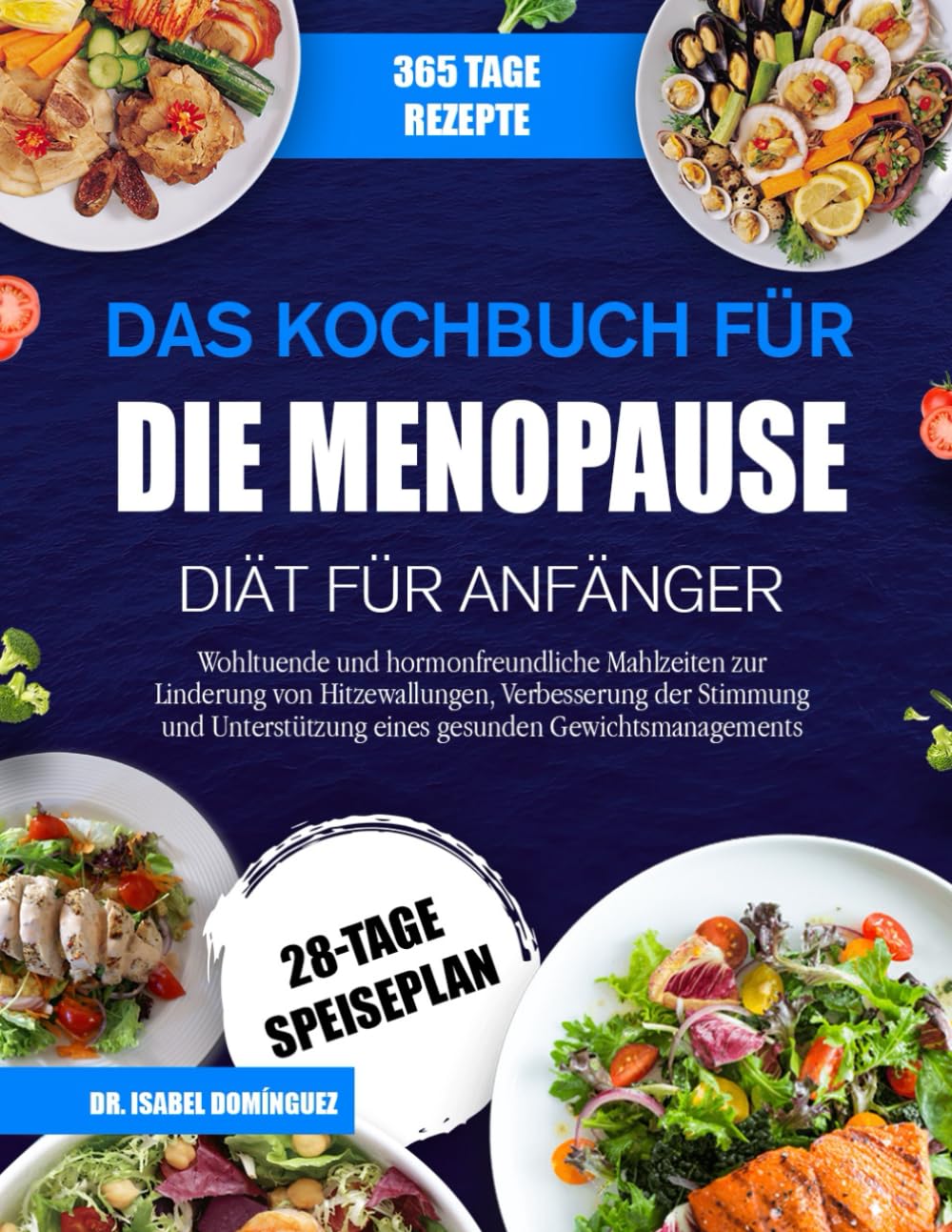 DAS KOCHBUCH FÜR DIE MENOPAUSE-DIÄT FÜR ANFÄNGER: Wohltuende und hormonfreundliche Mahlzeiten zur Linderung von Hitzewallungen, Verbesserung der ... eines gesunden Gewichtsmanagements