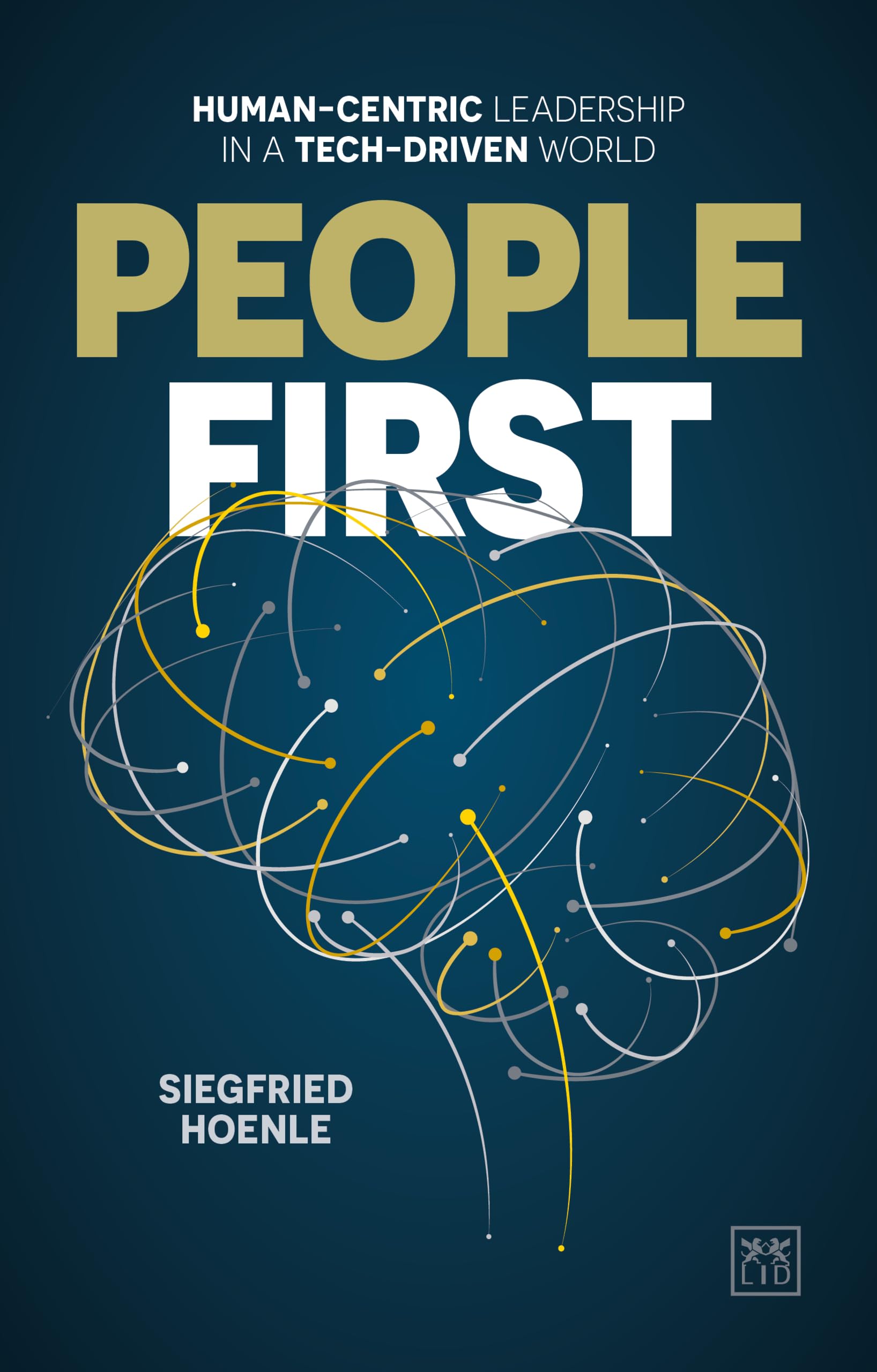 People First: Leading with passion, purpose and partnership in a tech-driven world: Human-centric leadership in a tech-driven world