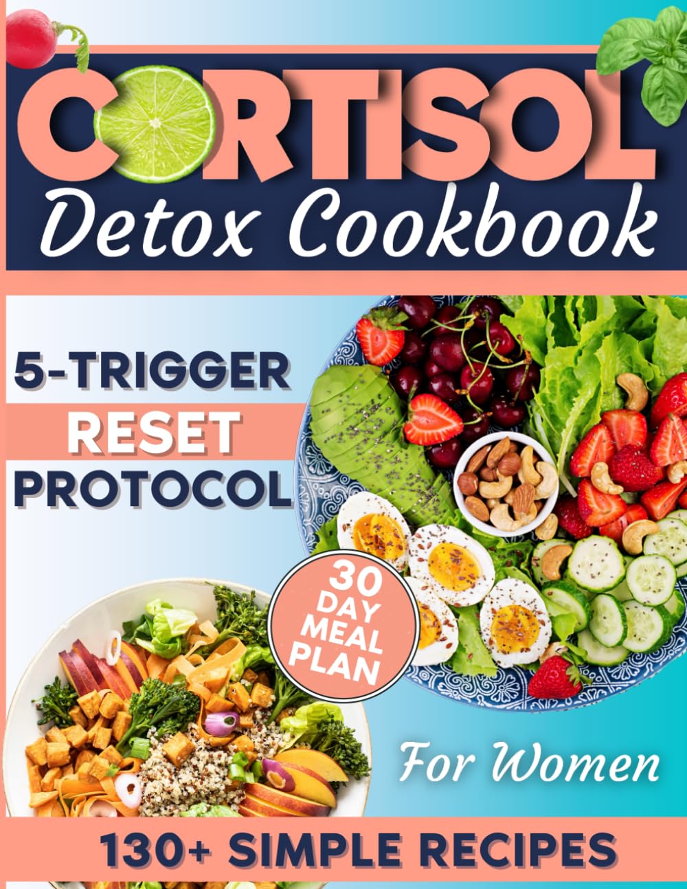 Cortisol Detox Cookbook: Reset & Thrive: The 30-Day Cortisol Solution for Boundless Energy, Balanced Hormones, and Body Renewal.