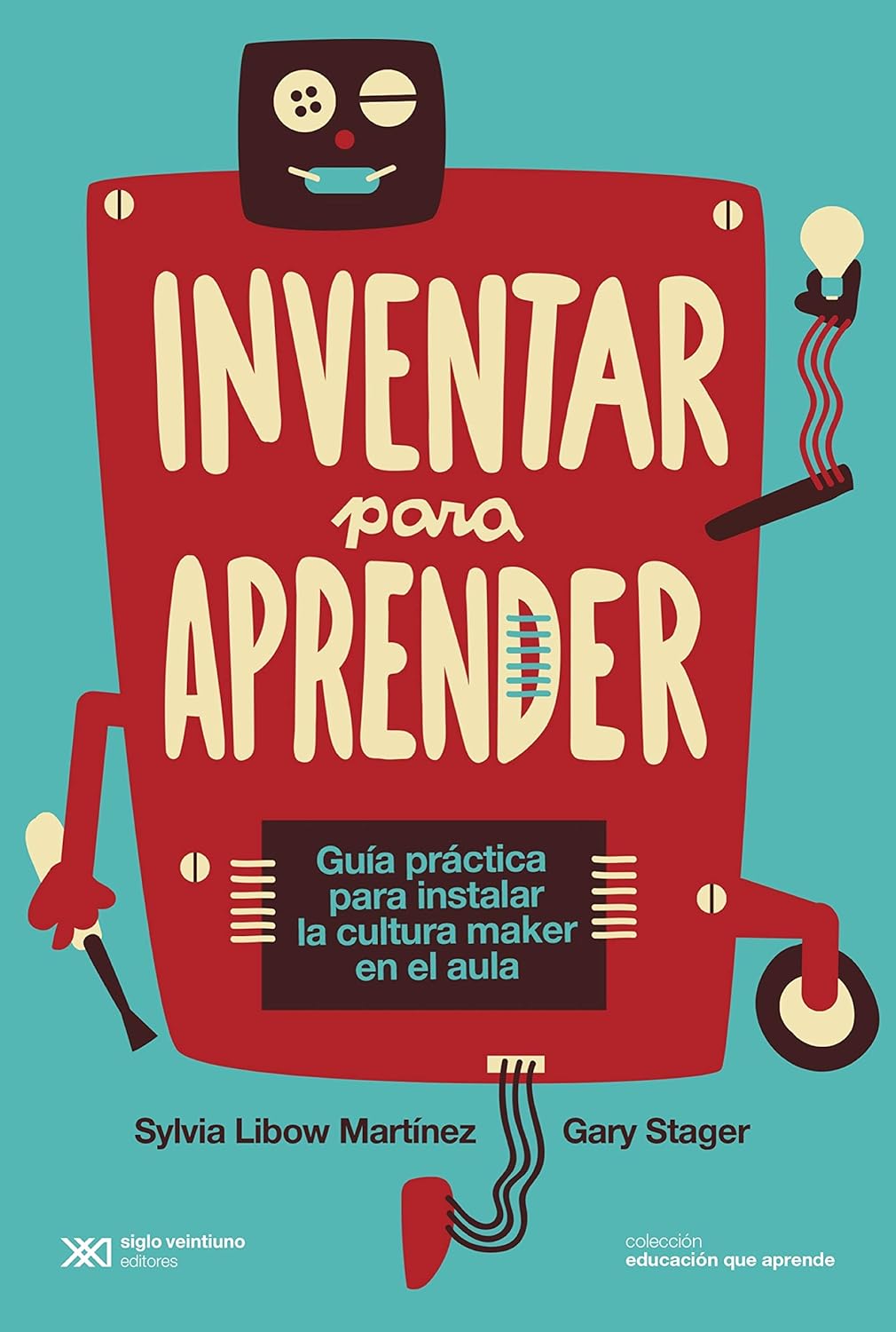 Inventar para aprender: Guía práctica para instalar la cultura maker en el aula (Educación que Aprende) (Spanish Edition)      Kindle Edition