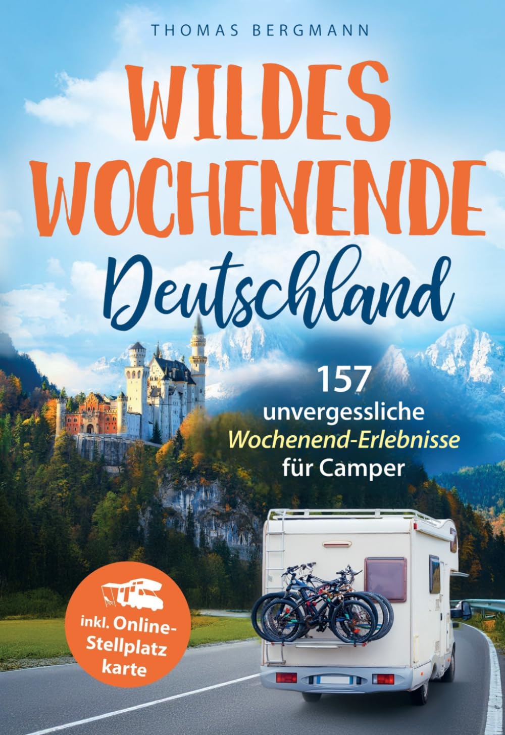 Wildes Wochenende Deutschland! Von urbanen Nächten im Berghain bis zu Naturhighlights wie der Basteibrücke: 157 unvergessliche Wochenend-Erlebnisse für Camper inkl. Online-Stellplatzkarte