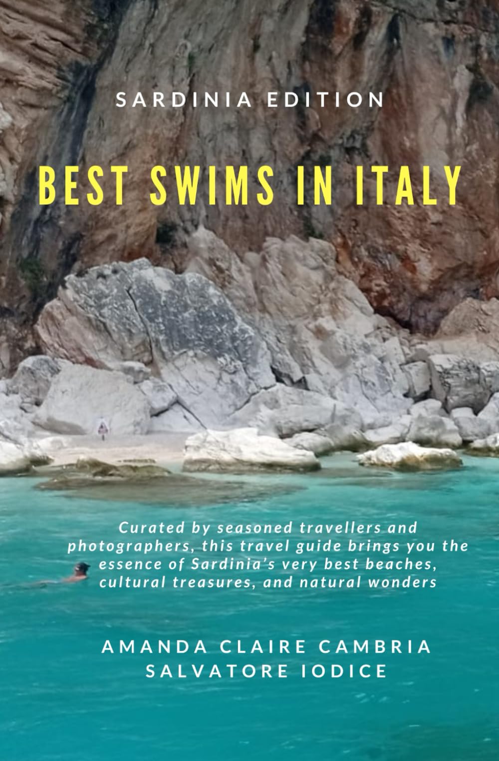 Best Swims in Italy - Sardinia Edition: The ultimate travel guide to Sardinia's best beaches, cultural treasures and natural wonders.