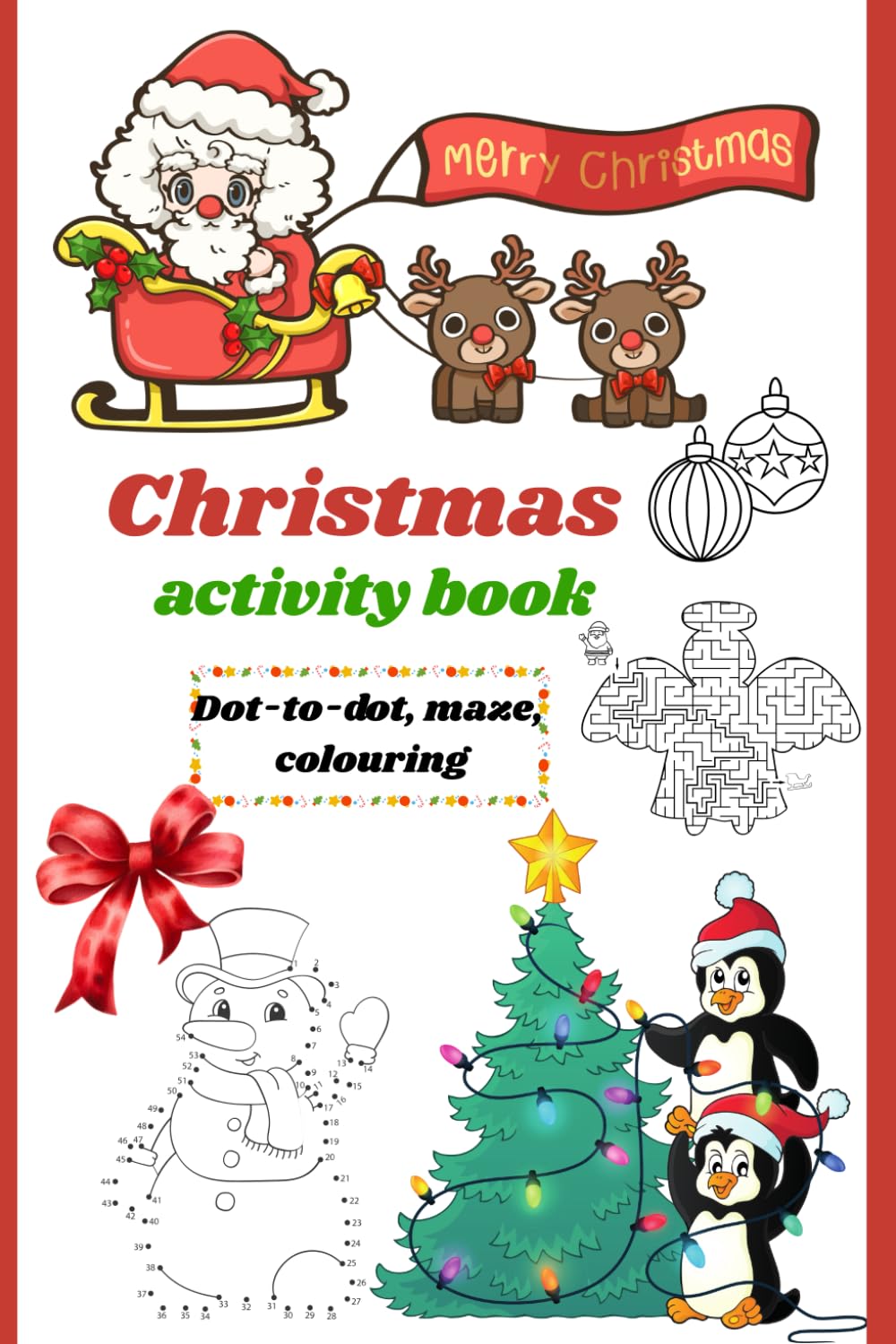 Christmas Activity Book: For all children who love solving mazes, dot-to-dot, and colouring