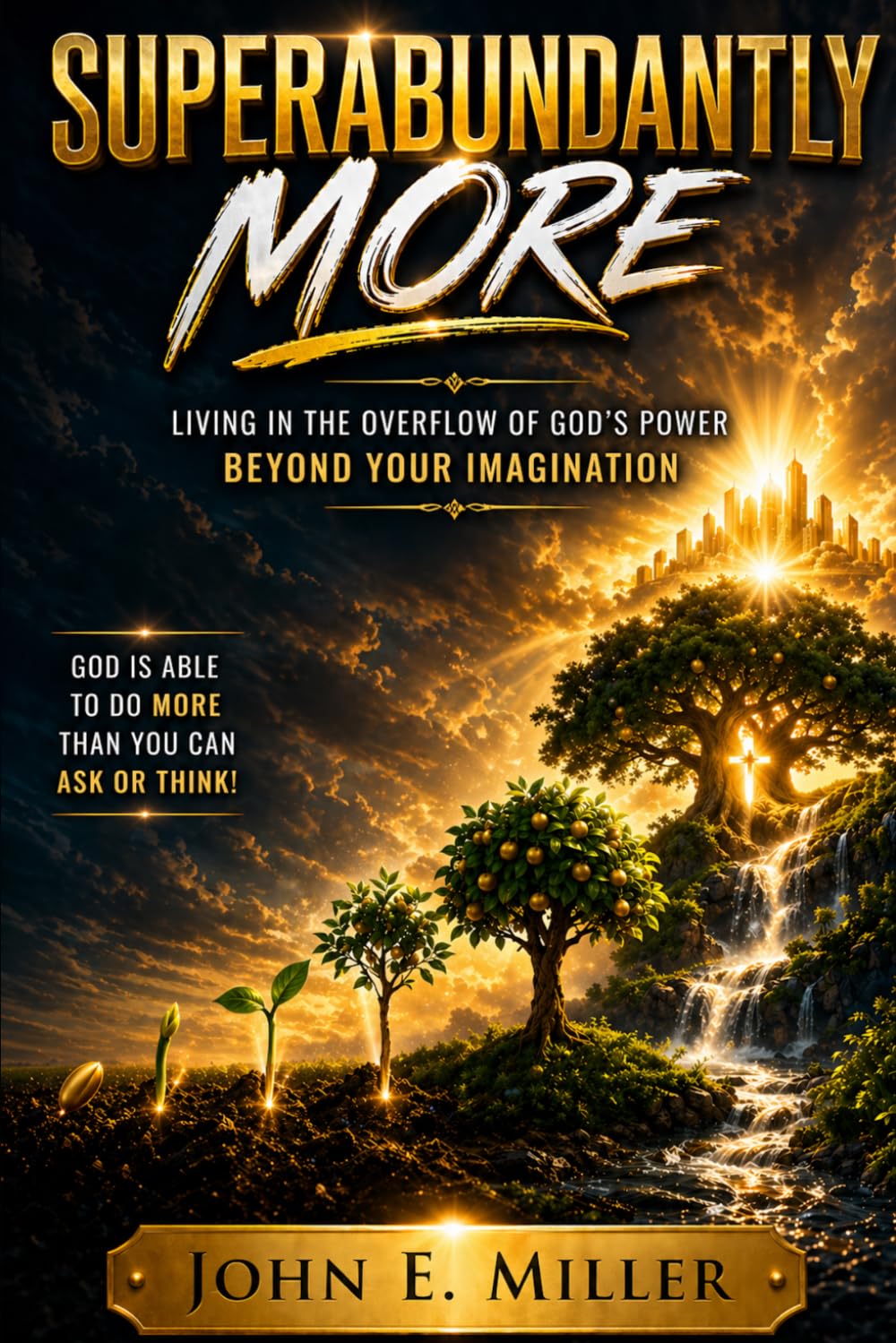 SUPERABUNDANTLY MORE: Living in the Overflow of God’s Power Beyond Your Imagination