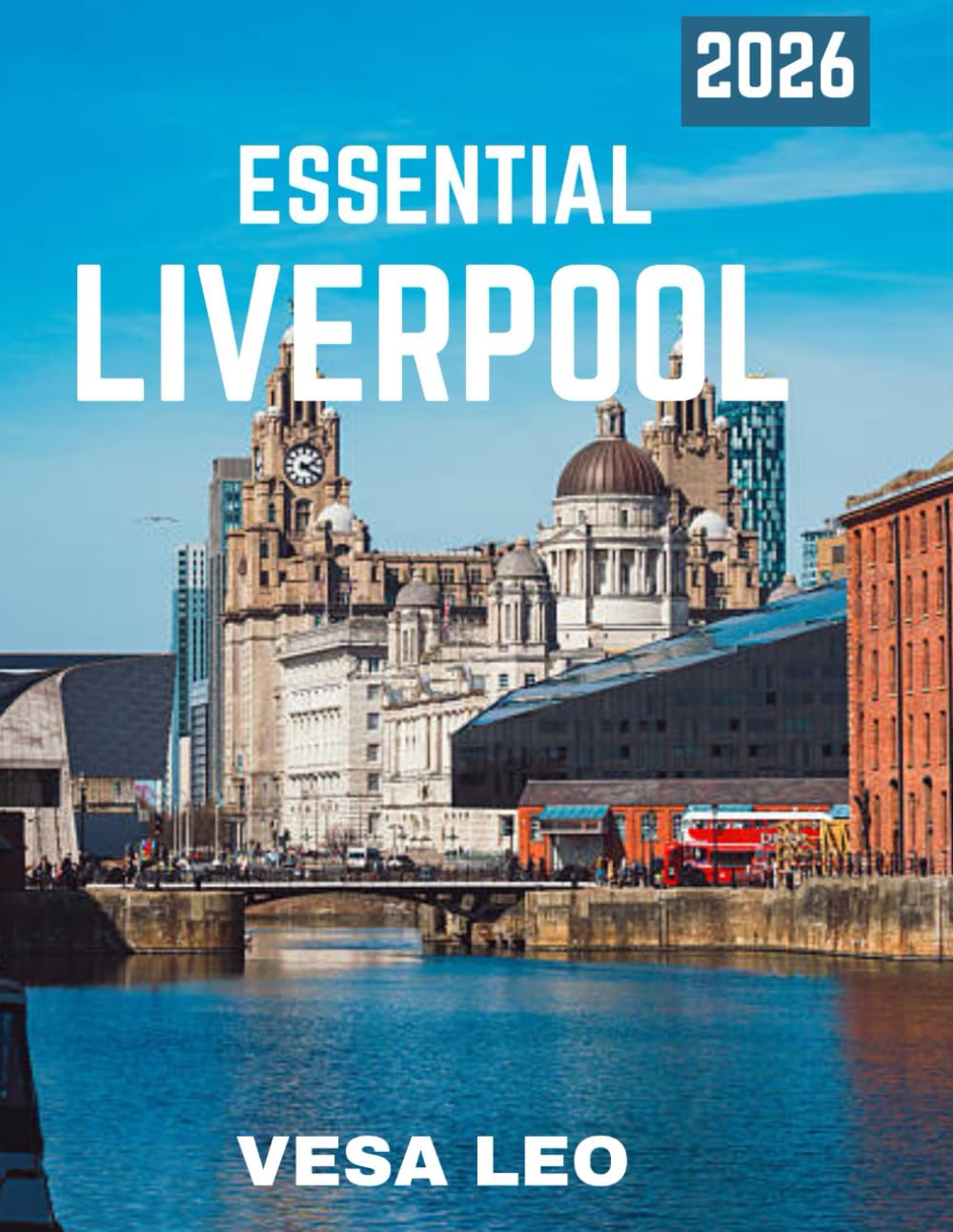 ESSENTIAL LIVERPOOL TRAVEL GUIDE 2026: Uncover the City's Rich History, Iconic Landmarks, and Vibrant Culture
