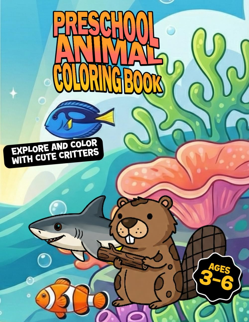 Preschool Animal Coloring Book: Coloring Book with Cute Farm, Jungle, and Ocean Animals for Toddlers and Young Children Ages 3–6 to Build Fine Motor Skills, Focus, and Early Learning