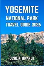 YOSEMITE NATIONAL PARK TRAVEL GUIDE 2026: Explore Iconic Views, Hidden Trails, and the Wild Heart of California’s Sierra