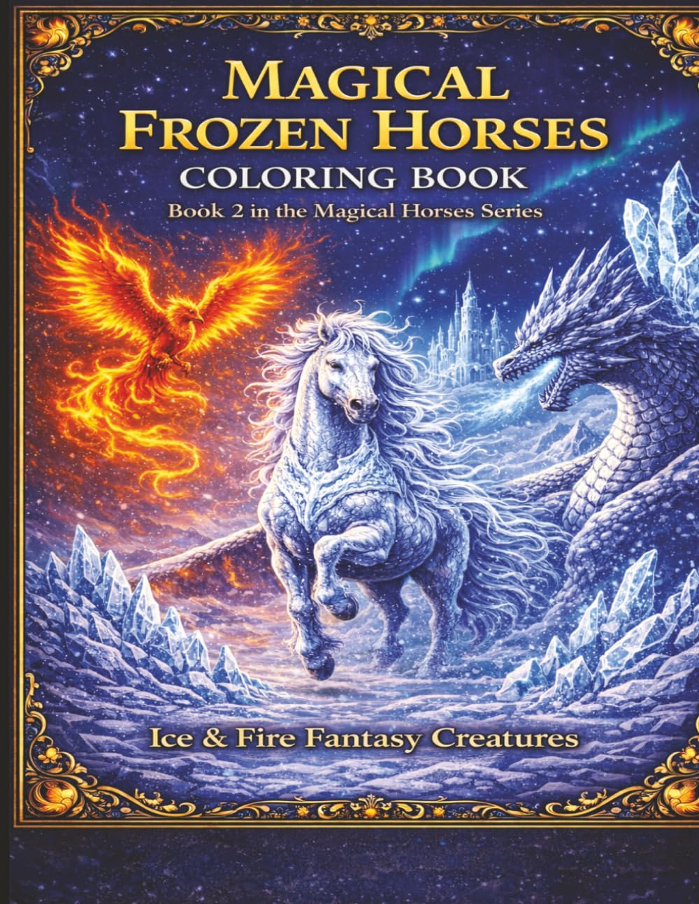 Magical Frozen Horses: Coloring Book . Ice &Fires Fantasy Creatures (Magical Horses Coloring Book Series)