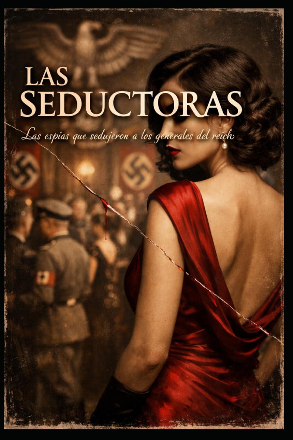 LAS SEDUCTORAS Las espías que sedujeron a los generales del Reich