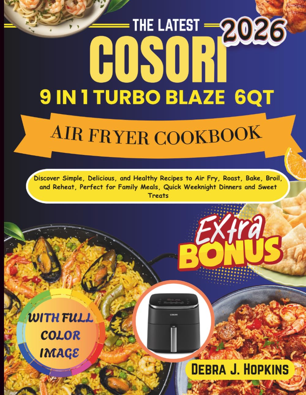 COSORI 19 IN 1 TURBO BLAZE 6QT AIR FRYER COOKBOOK: Discover Simple, Delicious, and Healthy Recipes to Air Fry, Roast, Bake, Broil, and Reheat, Perfect ... Weeknight Dinners and Sweet Treats