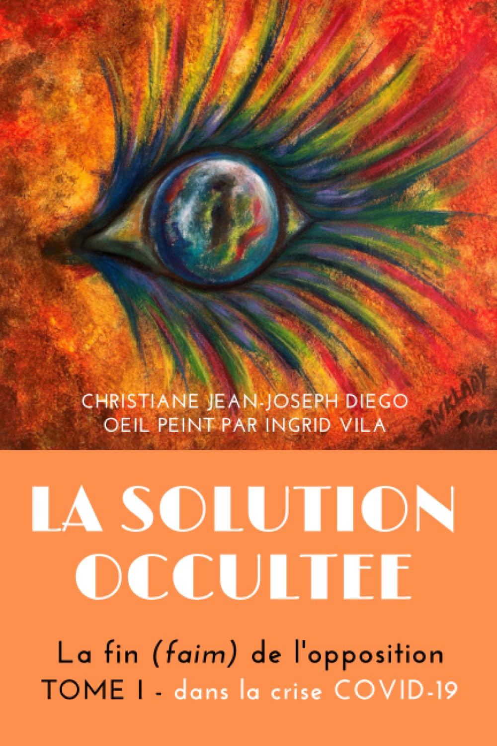 La Solution Ignoree: La fin (faim) de l'opposition - Tome I: dans la crise COVID-19 (La Solution Occultee: La Fin (Faim) de l'Opposition)