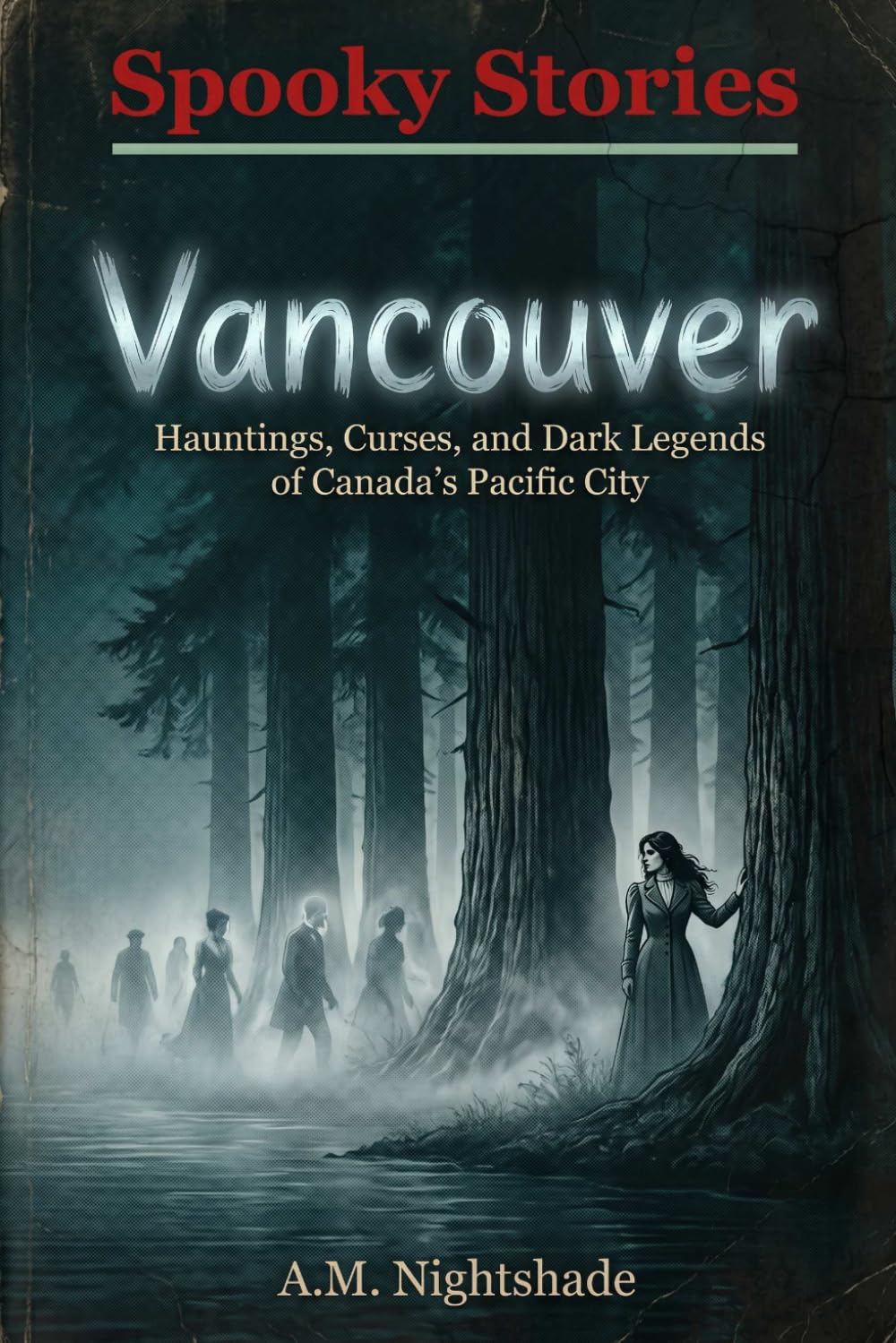 Vancouver: Hauntings, Curses, and Dark Legends of Canada's Pacific City (Spooky Stories: America's Haunted States)