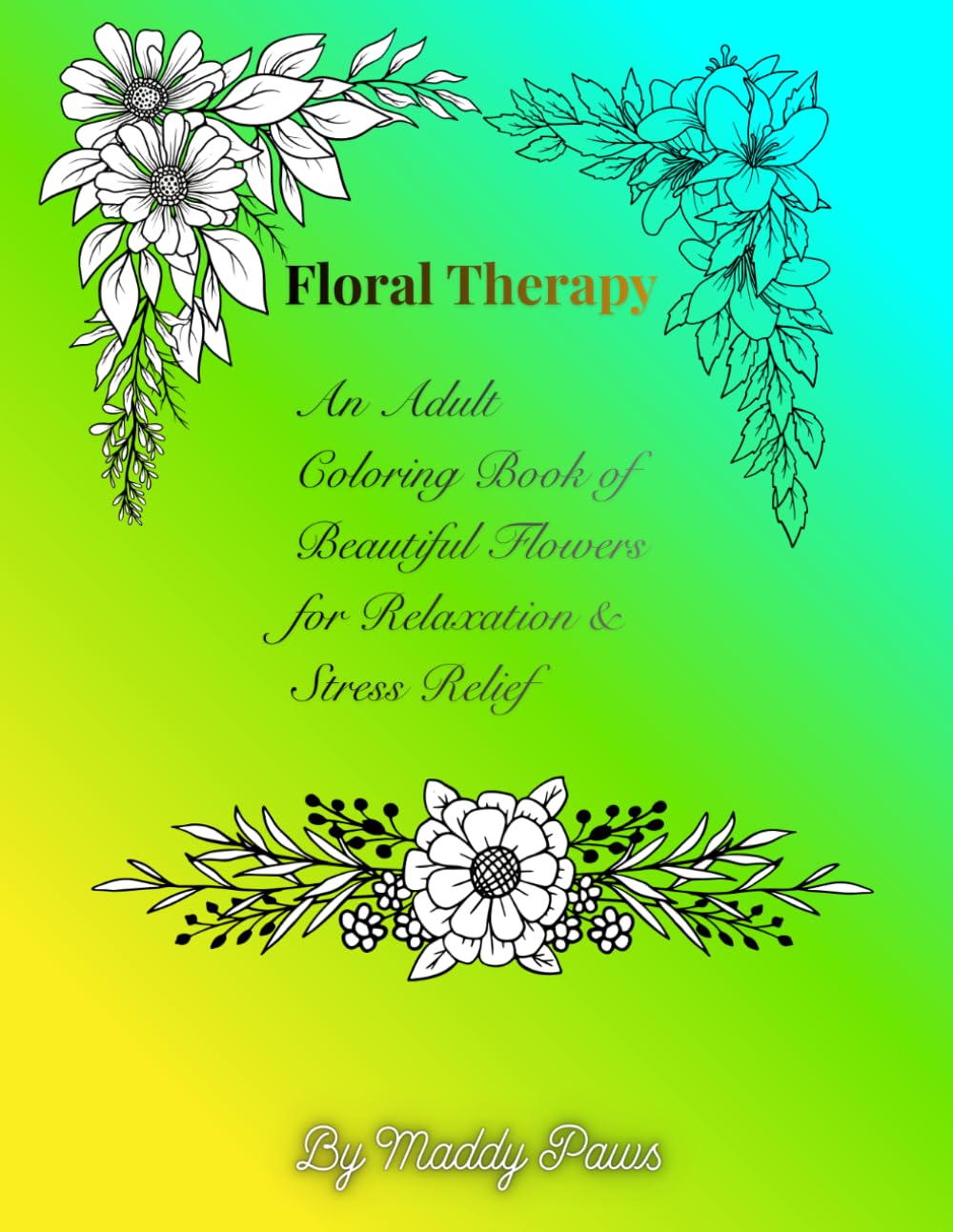 Floral Therapy: An Adult Coloring Book of Beautiful Flowers for Relaxation & Stress Relief
