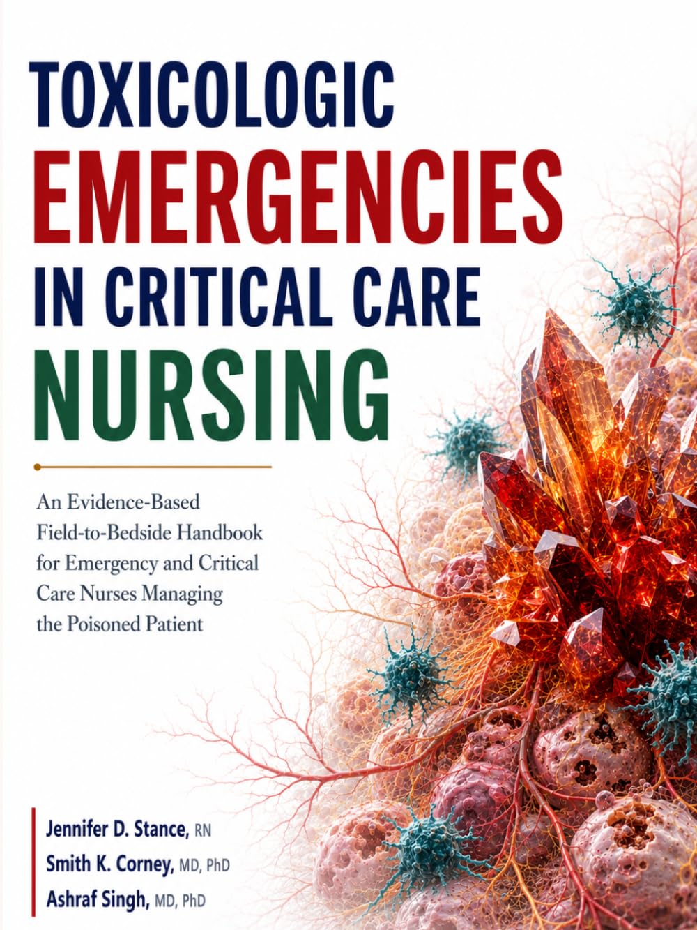 Toxicologic Emergencies In Critical Care Nursing: An Evidence-Based Field-to-Bedside Handbook for Emergency and Critical Care Nurses Managing the Poisoned Patient