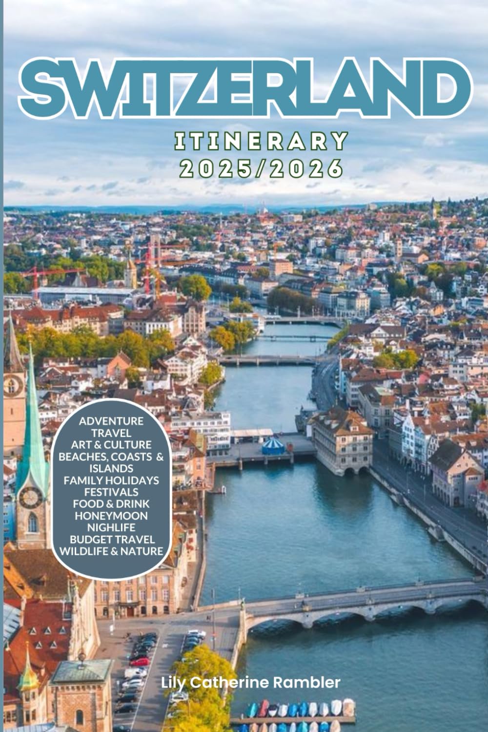Switzerland Itinerary 2025/2026: The Ultimate Budget-Friendly Handbook: Insider Recommendations, Hidden Gems and Essential Travel Updates for a Stress-free, Unforgettable Adventure