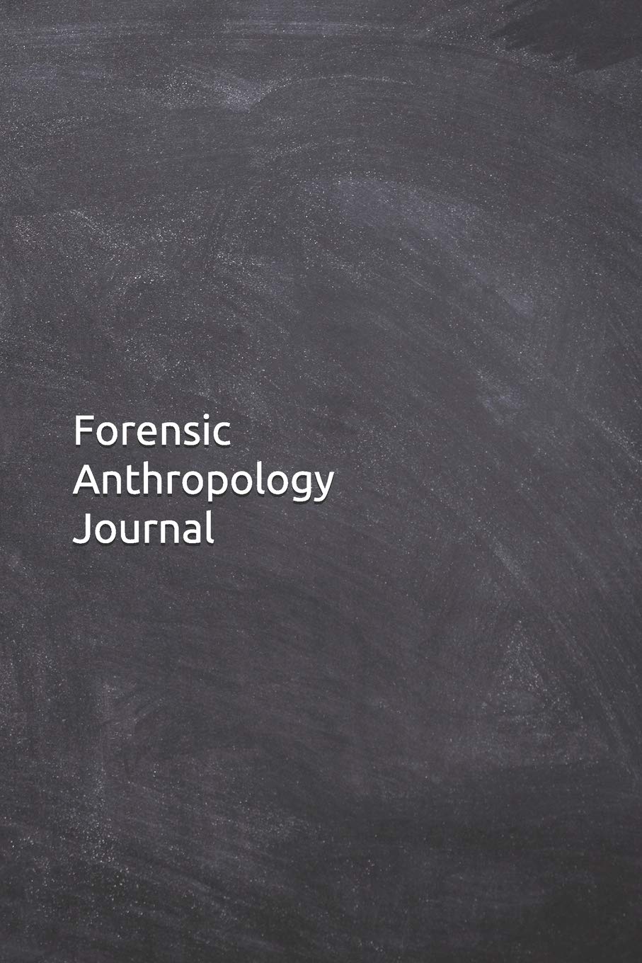 Forensic Anthropology Journal: Notebook, Diary, 6"x9" Lined Pages, 120 Pages. Anthropologist gifts for her or him to keep records