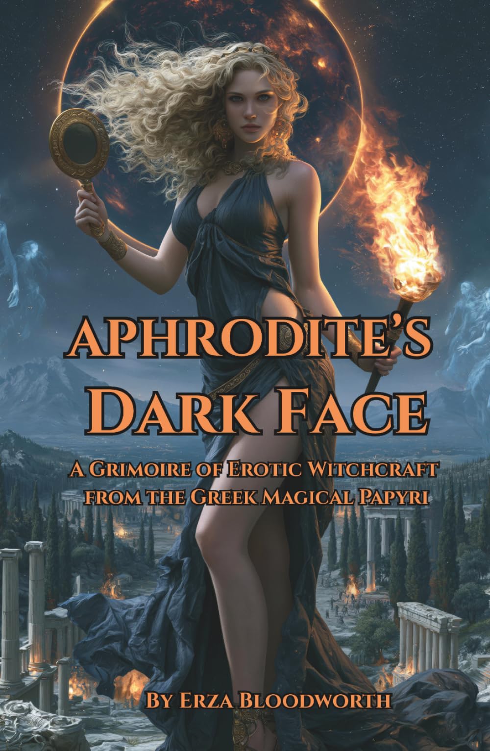 Aphrodite’s Dark Face,: A Grimoire of Erotic Witchcraft from the Greek Magical Papyri: Ancient PGM Spells of Desire, Attraction, Binding, and Erotic Witchcraft