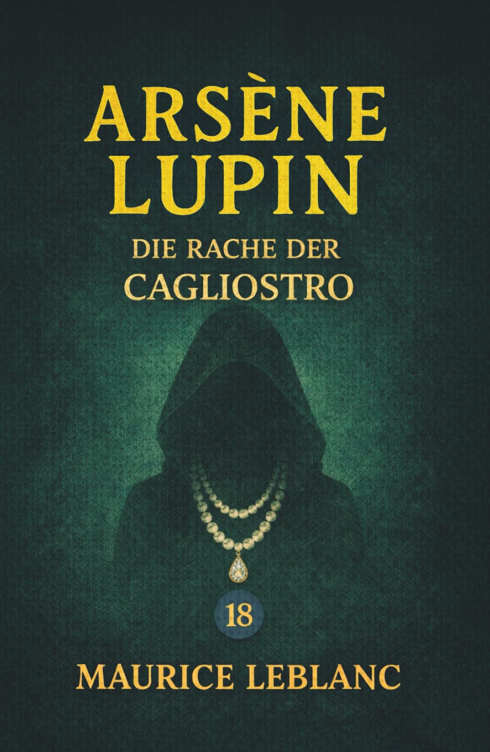 Arsène Lupin – Die Rache der Cagliostro. Ein Kriminalroman: Band 18 der Lupin-Reihe. Neuübersetzung (Arsène Lupin, Meisterdieb und Gentleman-Gauner)