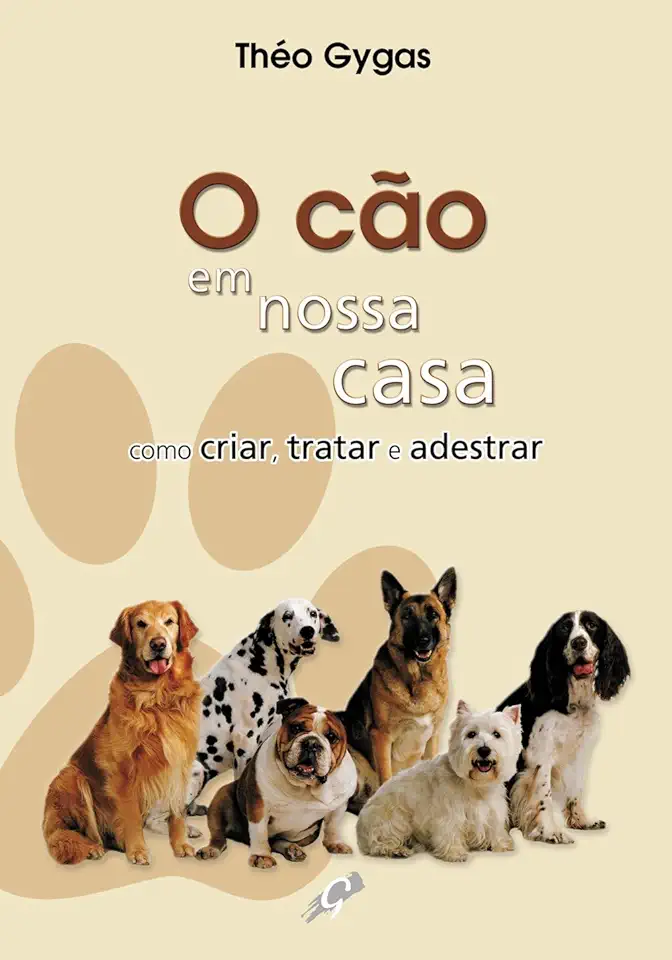 O Cão em Nossa Casa - Como Criar, Tratar e Adestrar
