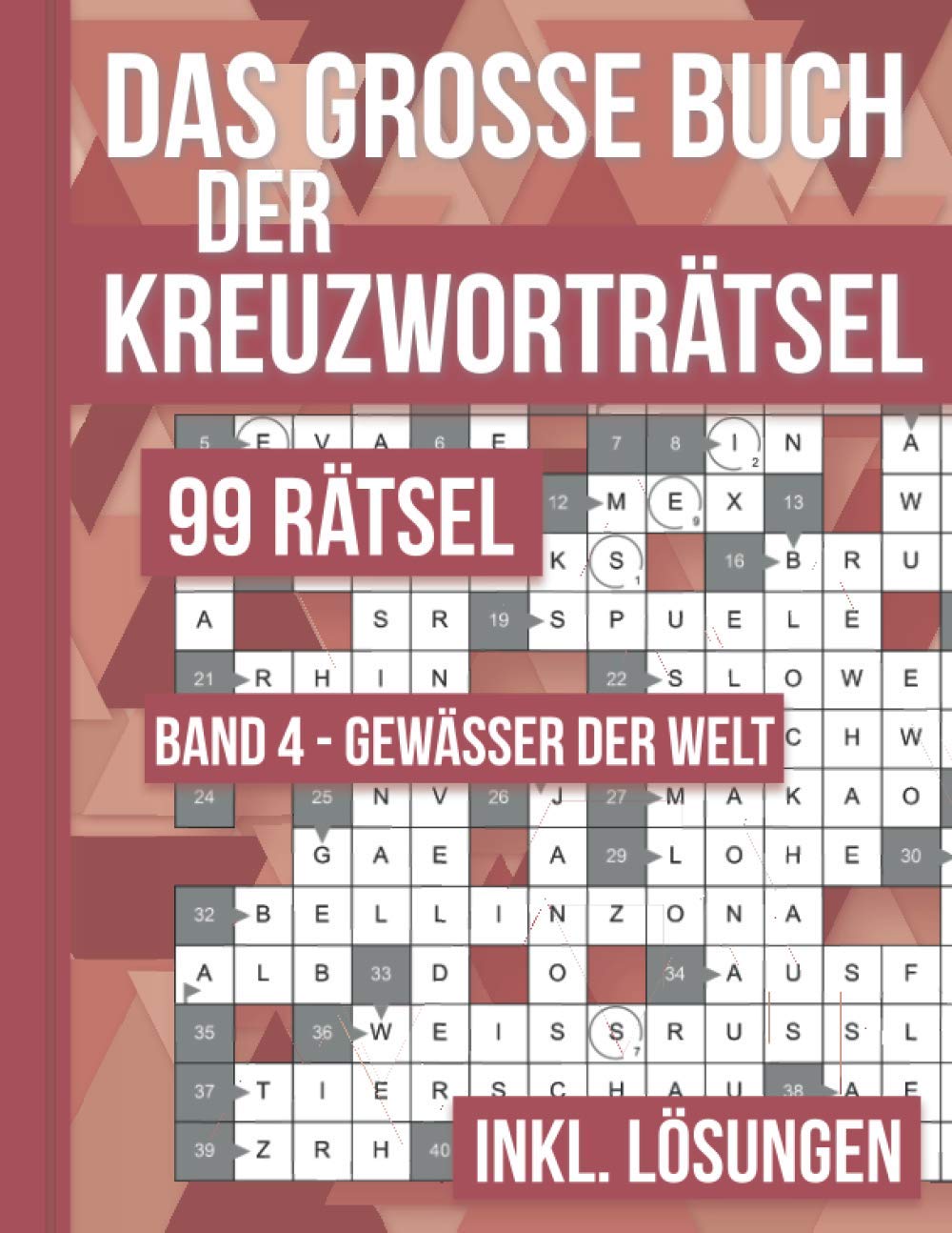 Das große Buch der Kreuzworträtsel - 99 Rätsel Band 4 Gewässer der Welt: 99 klassische Kreuzworträtsel nicht nur für Erwachsene. Rätselbuch inklusive