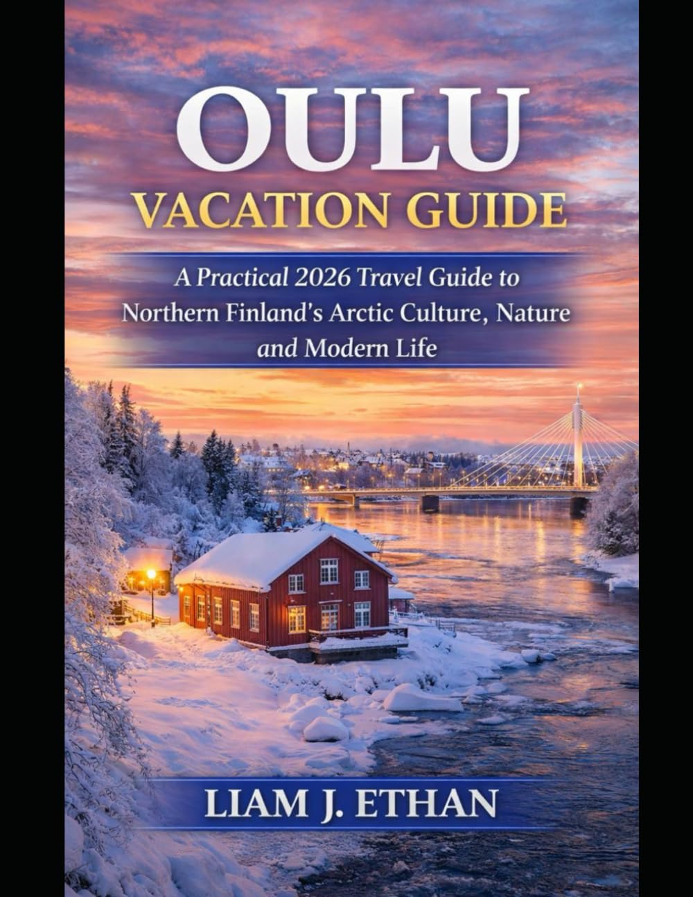 Oulu Vacation Guide: A Practical 2026 Travel Guide to Northern Finland’s Arctic Culture, Nature, and Modern Life