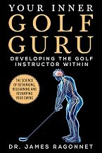 Your Inner Golf Guru: The Science of Rethinking, Relearning, & Revamping Your Golf Swing