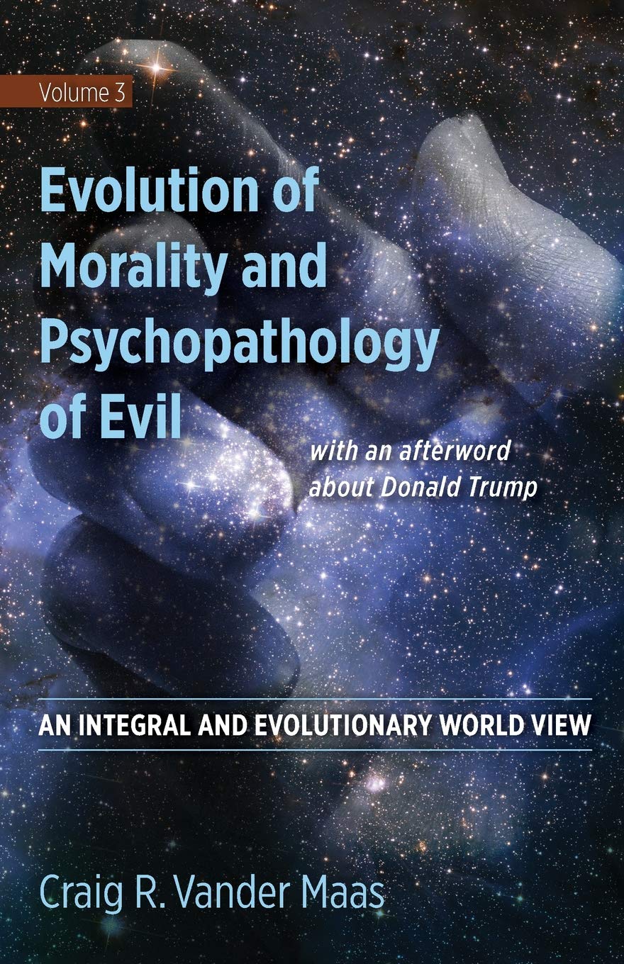 Evolution of Morality and Psychpathology of Evil: 3 (An Integral and Evolutionary World View)