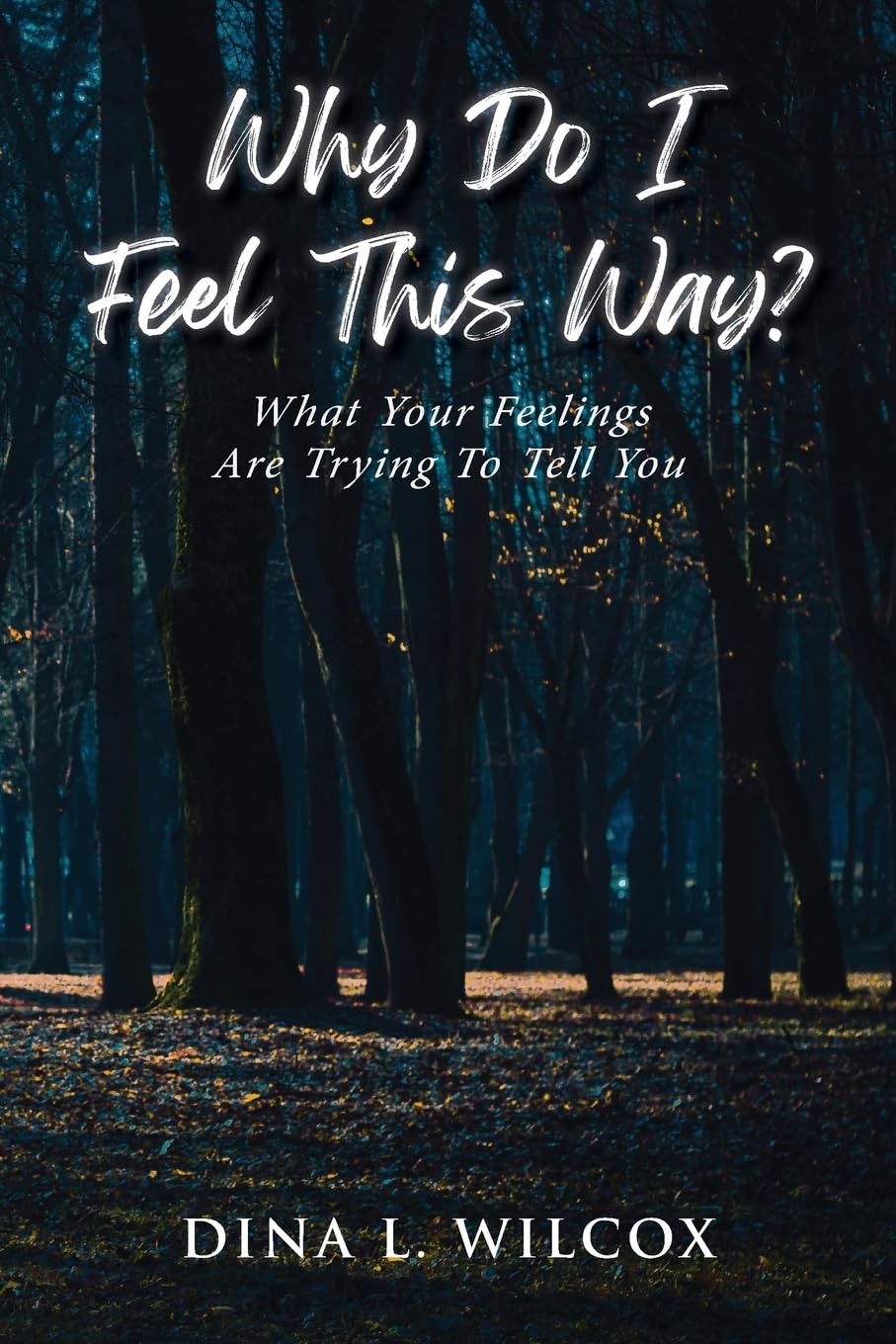 Why Do I Feel This Way?: What Your Feelings Are Trying to Tell You