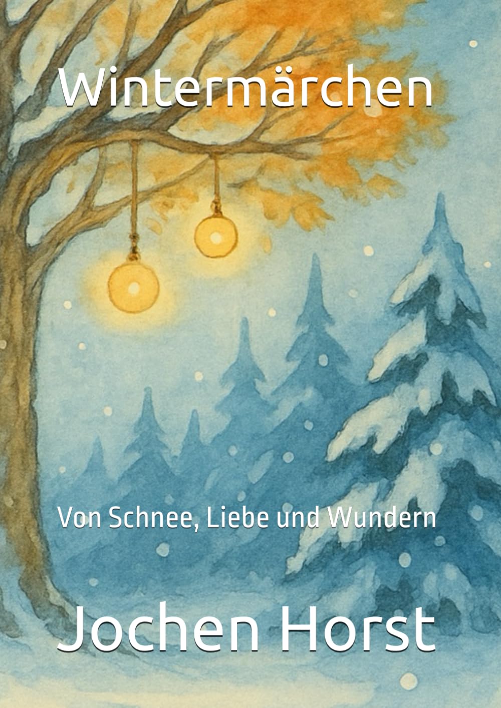 Wintermärchen: Von Schnee, Liebe und Wundern
