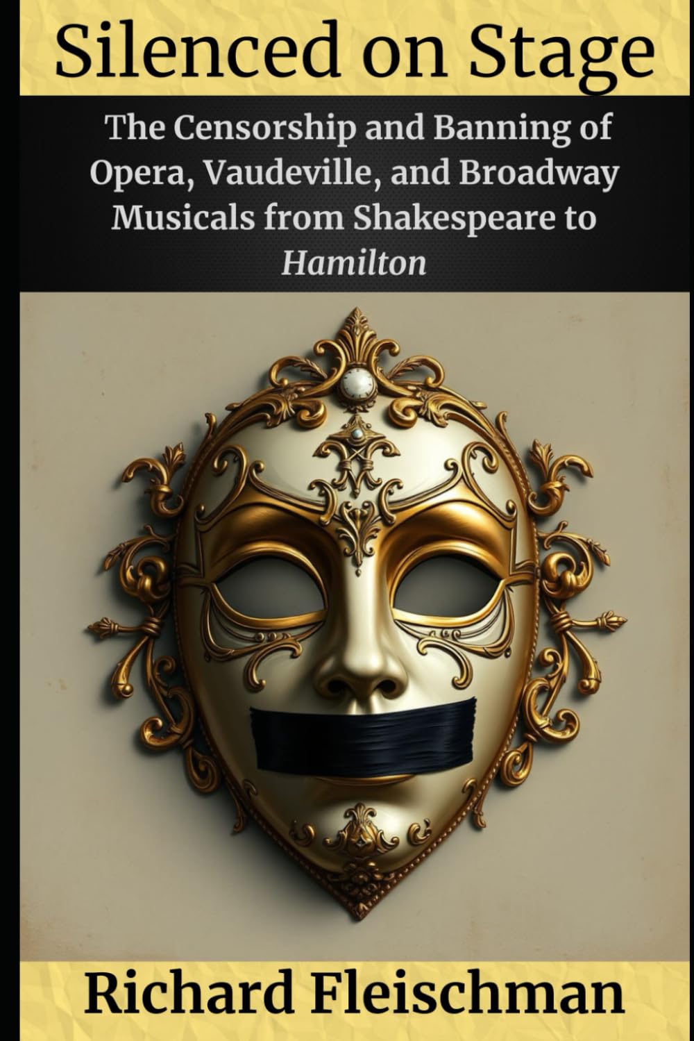 Silenced on Stage: The Censorship and Banning of Opera, Vaudeville, and Broadway Musicals from Shak (Rediscovering Classical Music)