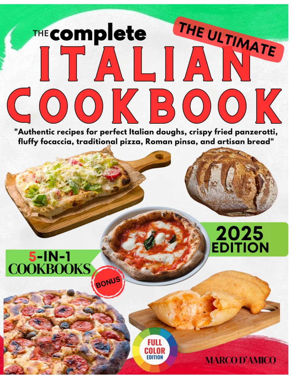 The Complete Italian Homemade Baking & Street Food Cookbook: Authentic Recipes for Perfect Italian Doughs, Crispy Fried Panzerotti, Fluffy Focaccia, Traditional Pizza, Roman Pinsa, and Artisan Bread