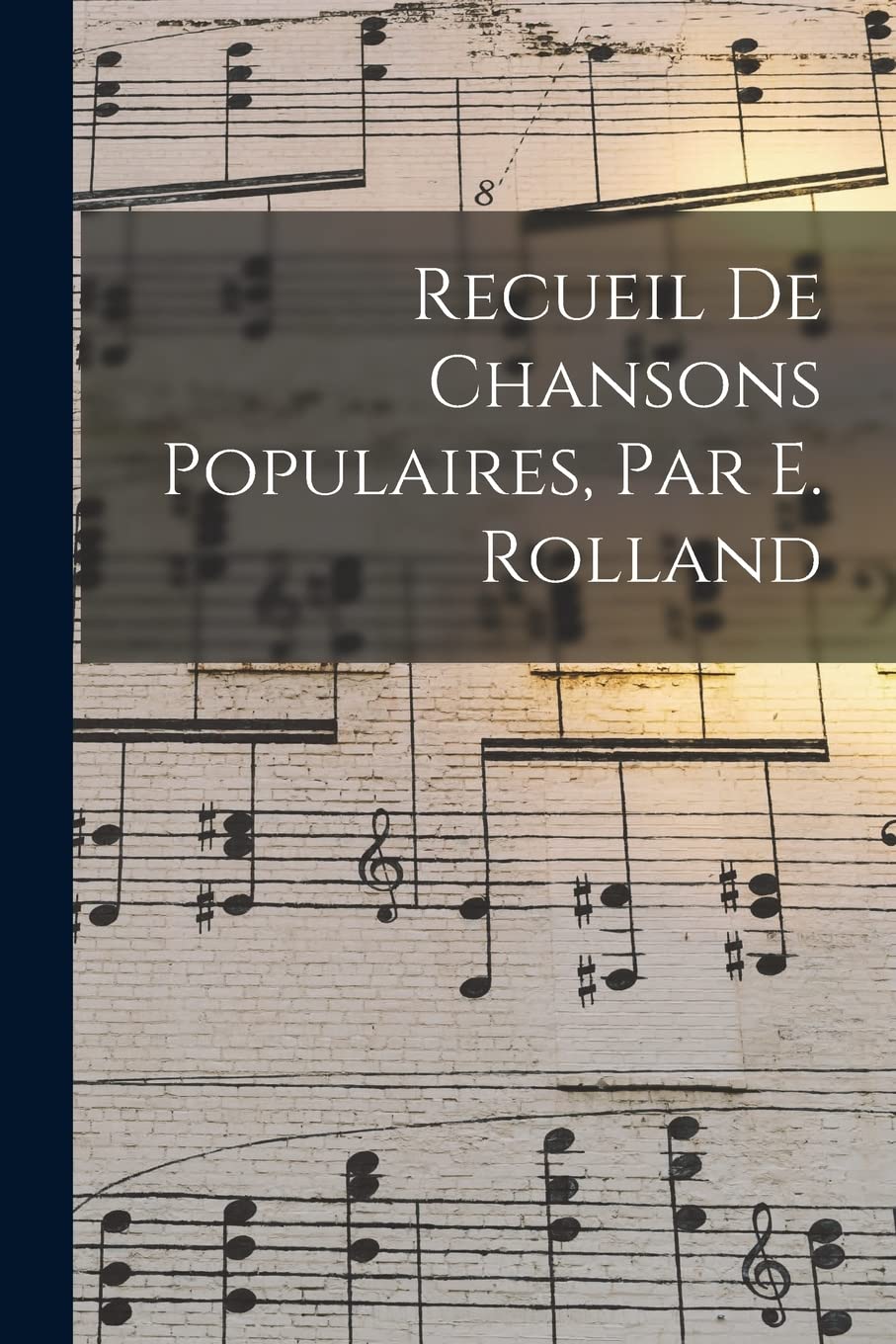 Recueil De Chansons Populaires, Par E. Rolland