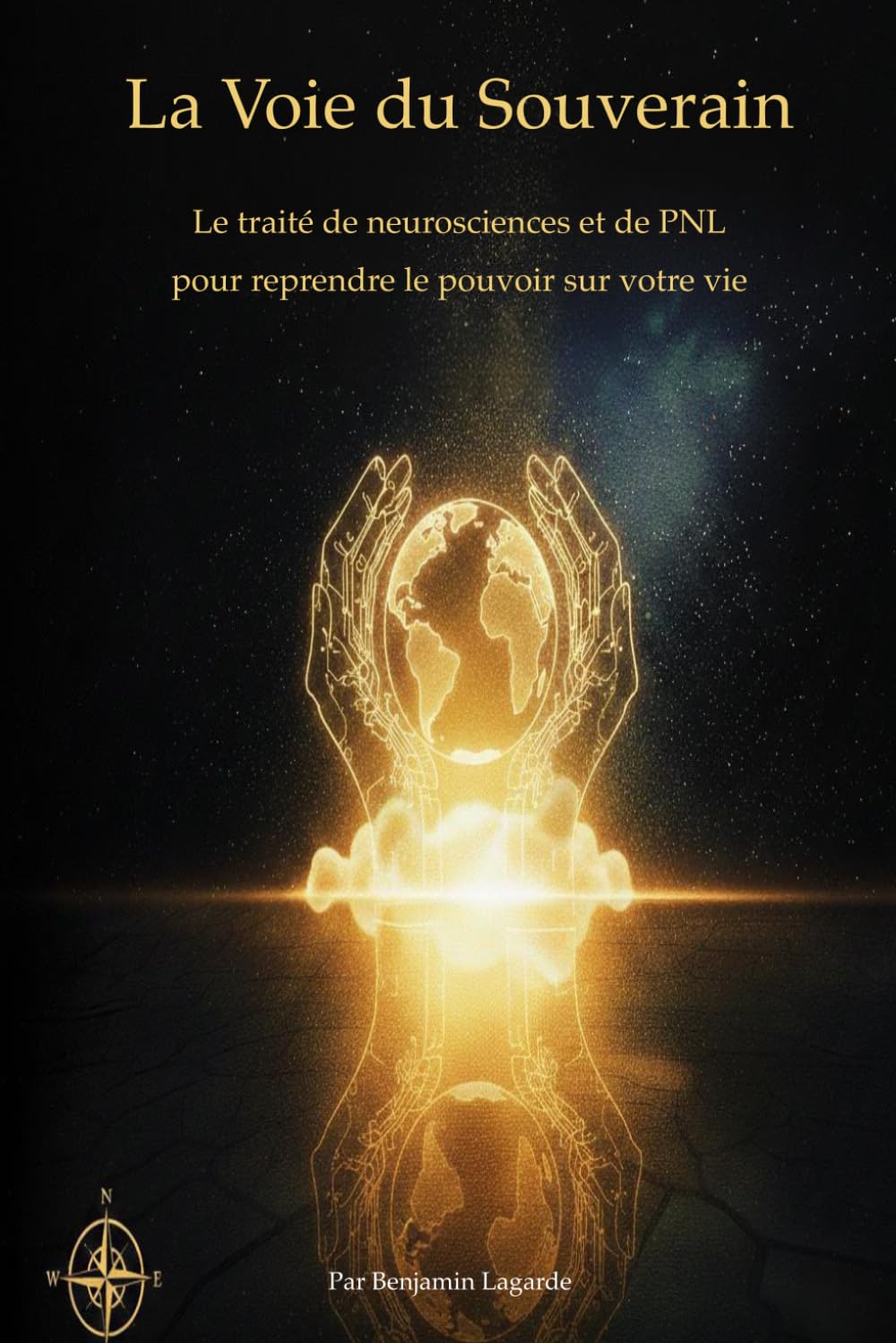 La voie du Souverain: Le traité de neurosciences et de PNL pour reprendre le pouvoir sur votre vie