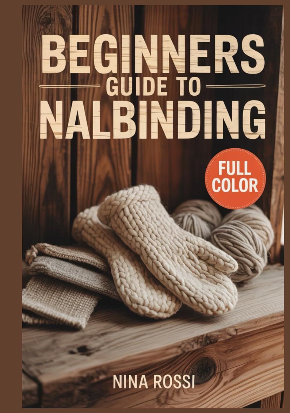 BEGINNERS GUIDE TO NALBINDING: A Step-by-Step Visual Guide to the Ancient Art of Single-Needle Knitting: 30 Easy DIY Projects for Viking-Style Hats, Mittens, and Socks using Traditional Oslo.