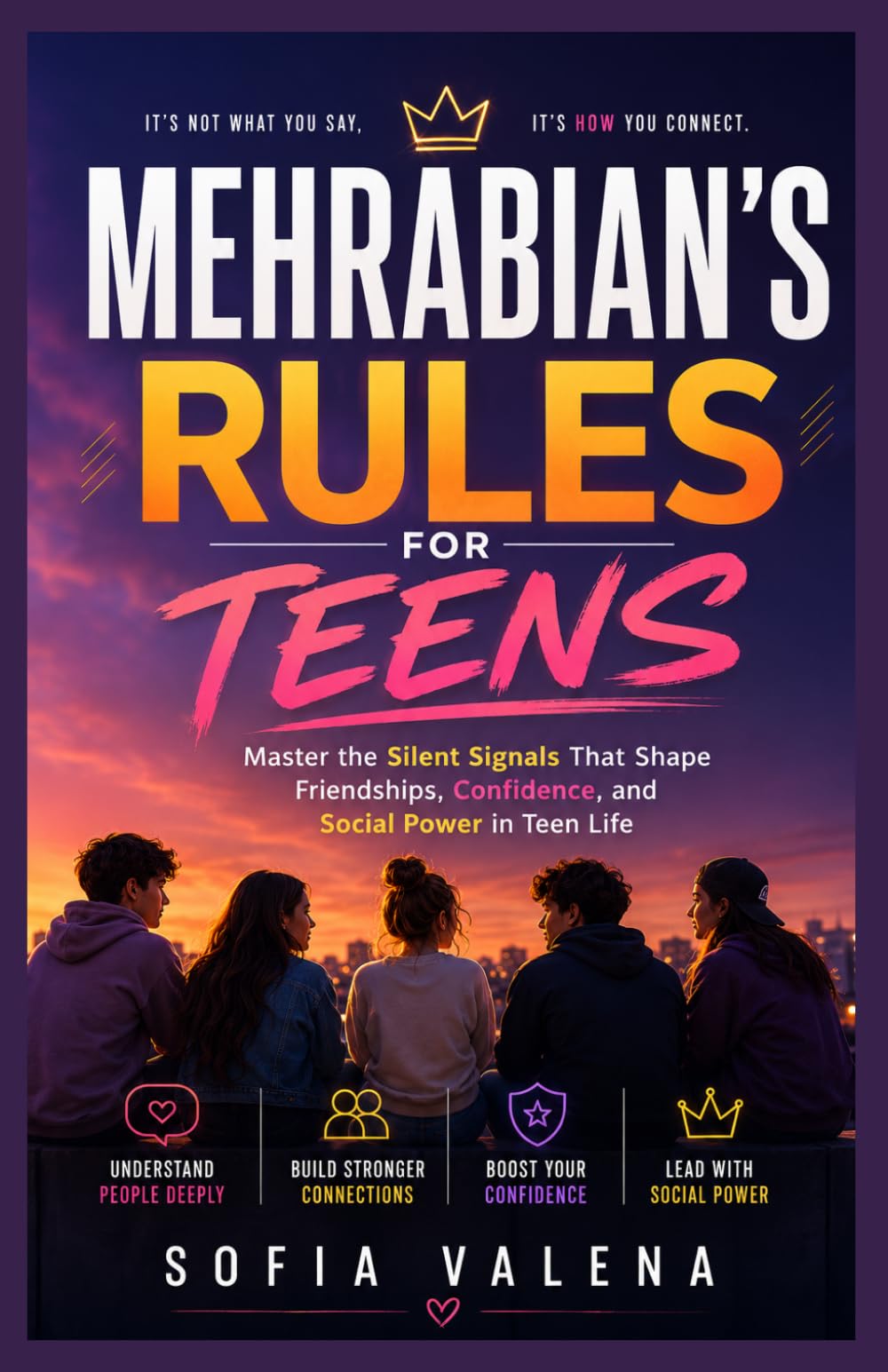 MEHRABIAN’S RULES FOR TEENS: Master the Silent Signals That Shape Friendships, Confidence, and Social Power in Teen Life