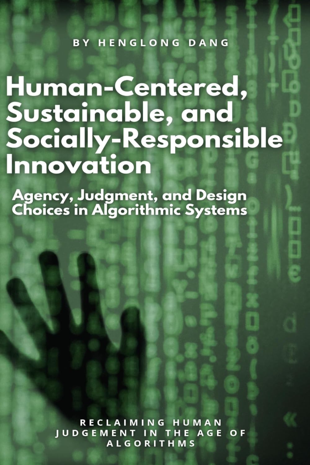 Human-Centered, Sustainable, and Socially-Responsible Innovation: Agency, Judgment, and Design Choices in Algorithmic Systems