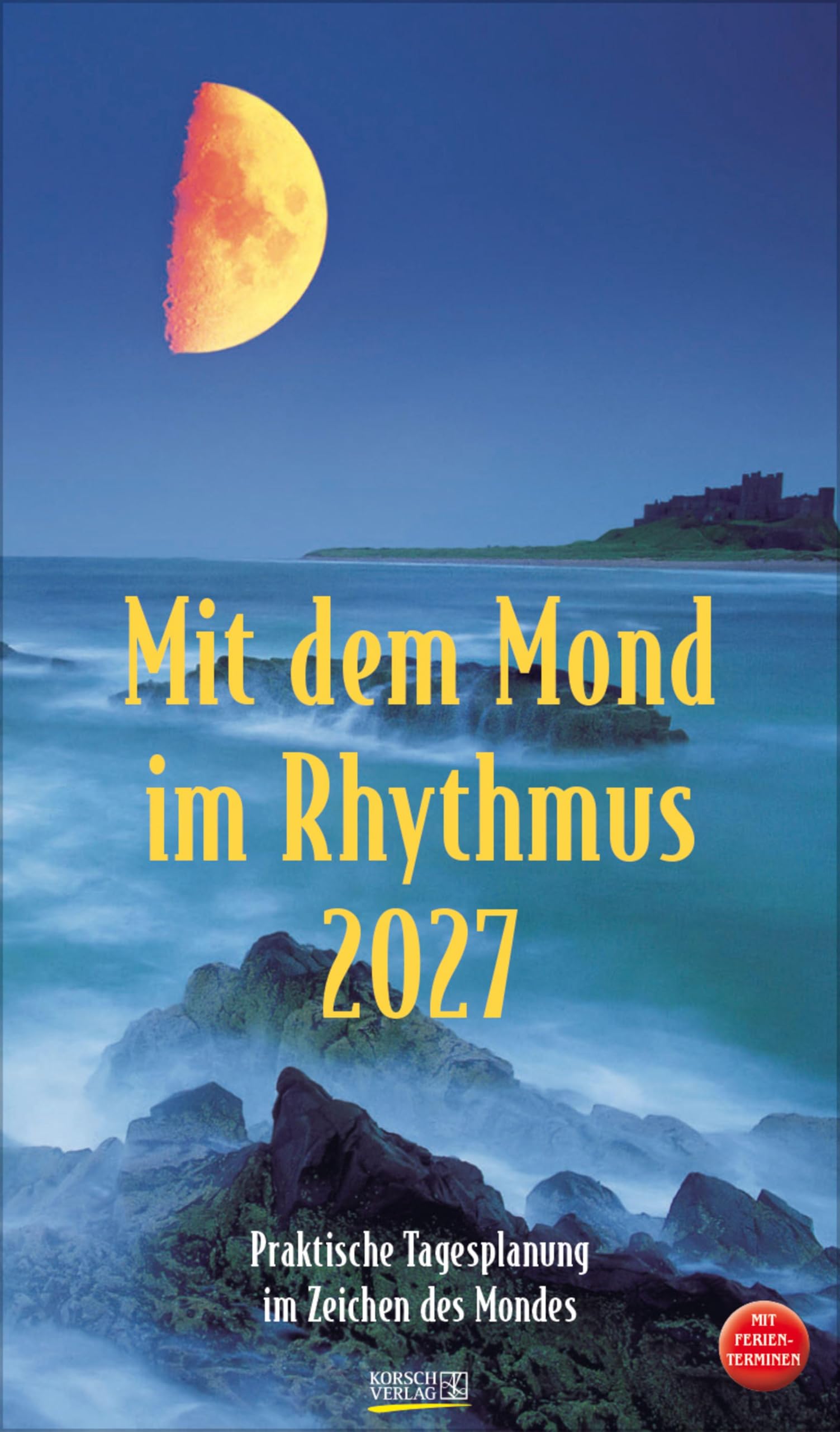 Mit dem Mond im Rhythmus 2027: Praktische Tagesplanung mit der Kraft des Mondes. Großer astrologischer Wandkalender mit Ferienterminen und Mondphasen. 27 x 48 cm