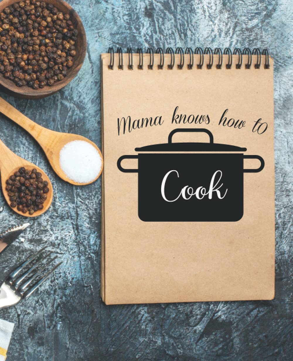 Mama Knows How To Cook: 140 blank page for you and your loved ones, 7.5"x9.25"