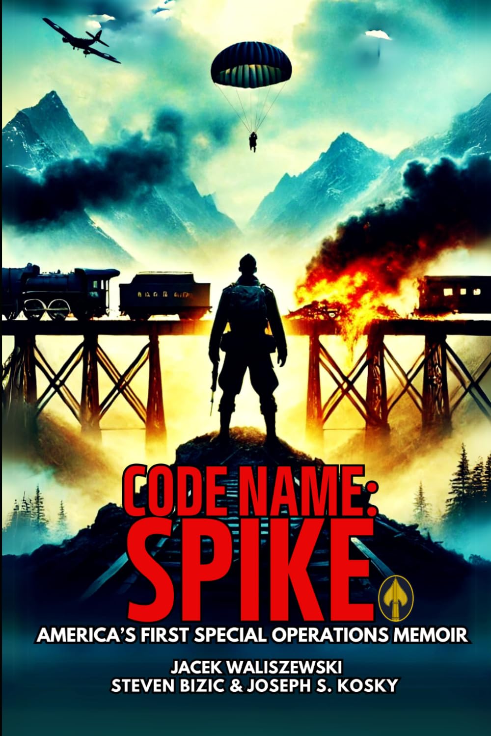 CODE NAME: SPIKE: THE DAWN OF THE COLD WAR, CIA AND U.S. ARMY SPECIAL FORCES - A GROUNDBREAKING WWII MEMOIR (The CODE NAME: Series)