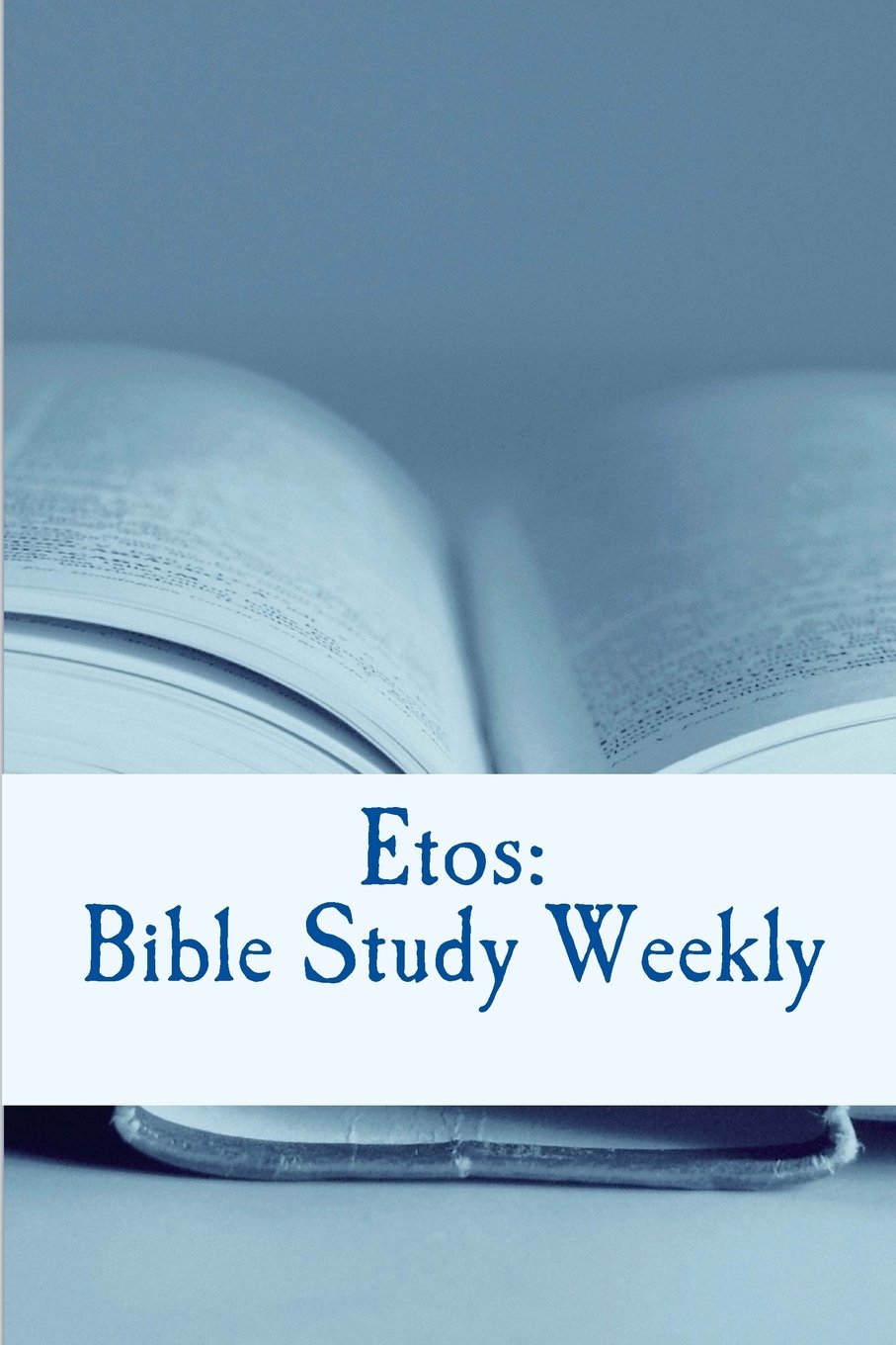 Etos: Bible Study Weekly: 2018 Series: Volume 4