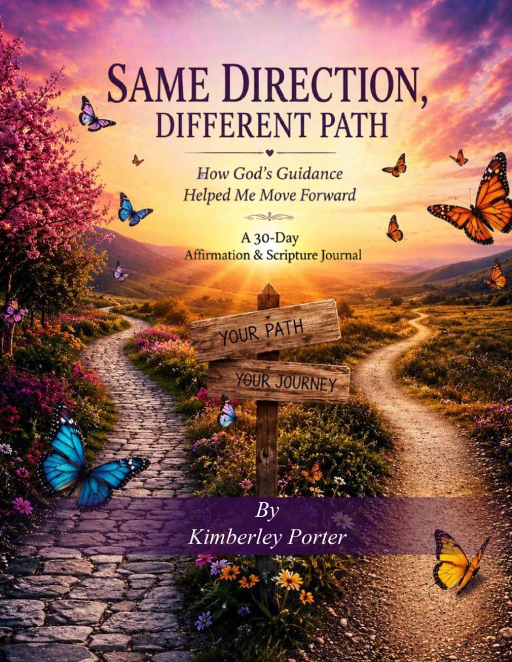 Same Direction, Different Path How God’s Guidance Helped Me Move Forward: A 30-Day Affirmation & Scripture Journal