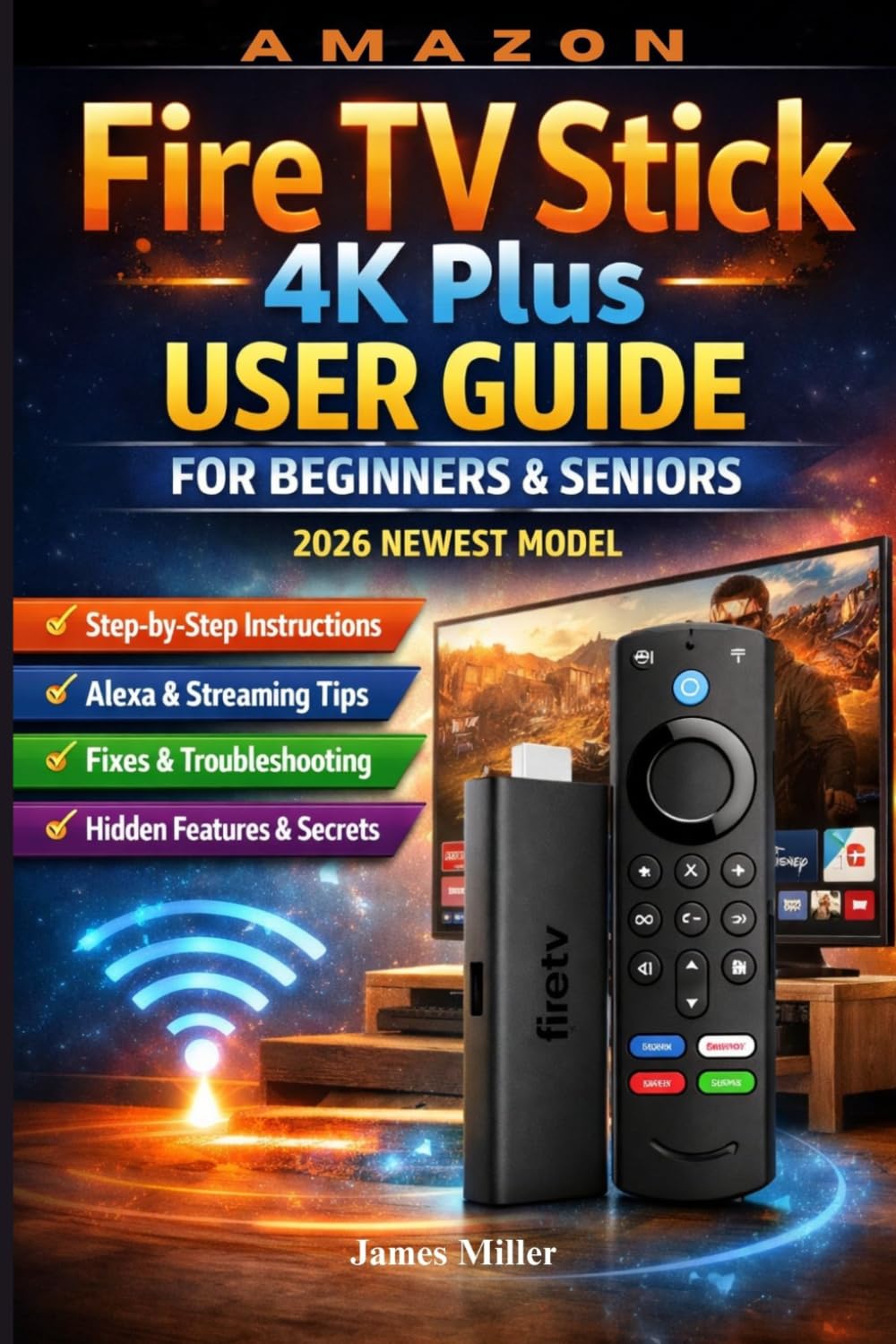 Amazon Fire TV Stick 4K Plus with AI-Powered Search (2026 Newest Model) User Guide: A Beginner and Seniors Friendly Step-by-Step Setup for Streaming, AI-Powered Search, and Troubleshooting