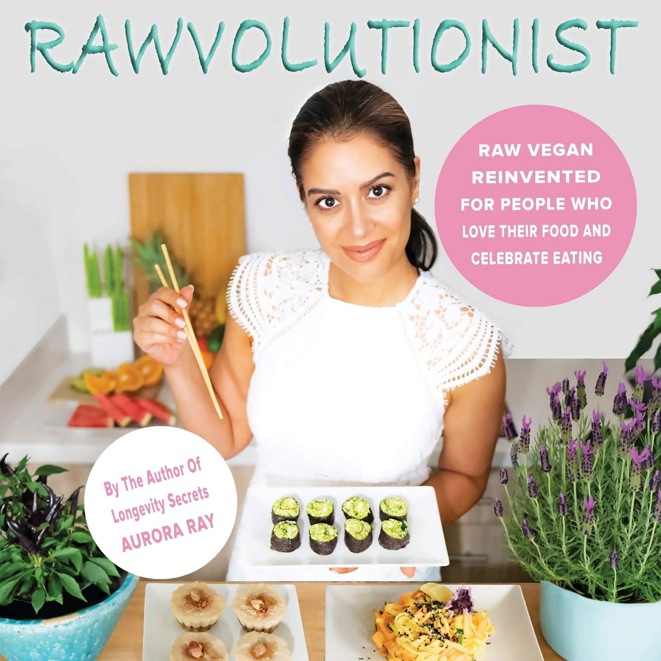 RAWVOLUTIONIST: Raw Vegan Reinvented For People Who Love Their Food And Celebrate Eating