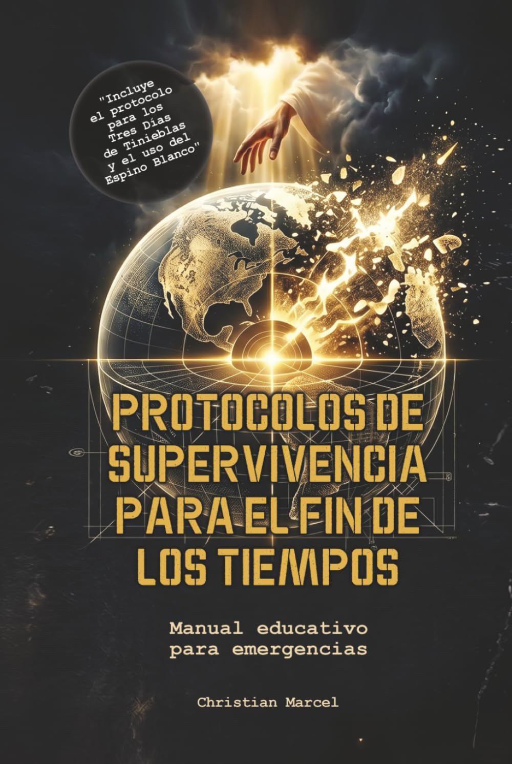 PROTOCOLOS DE SUPERVIVENCIA PARA EL FIN DE LOS TIEMPOS: Manual educativo para emergencias