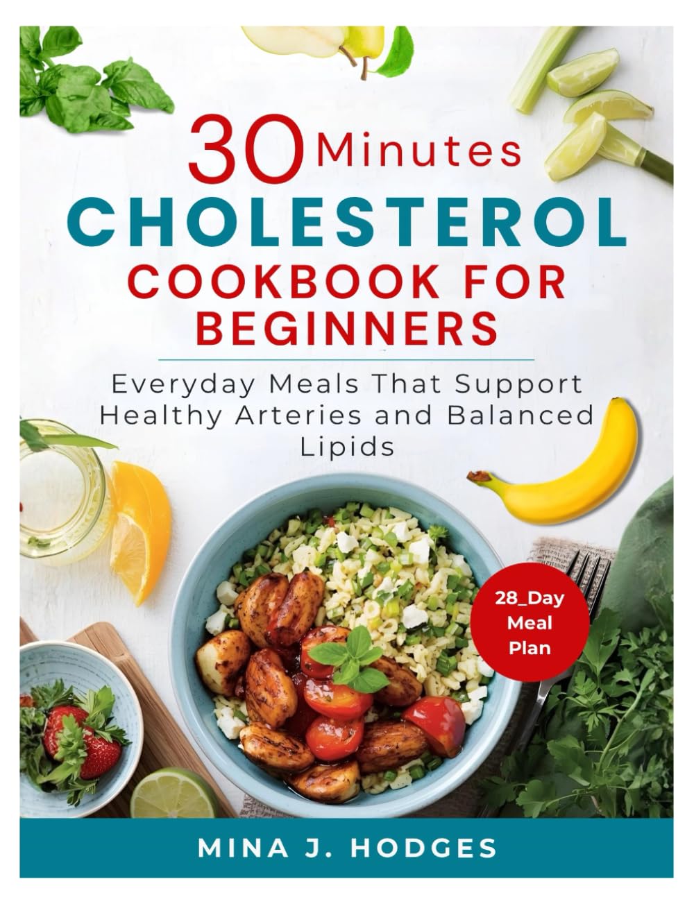 30-MINUTE LOW CHOLESTEROL DIET FOR BEGINNERS: Everyday Meals That Support Healthy Arteries and Balanced Lipids (Quick & Delicious Cookbooks)