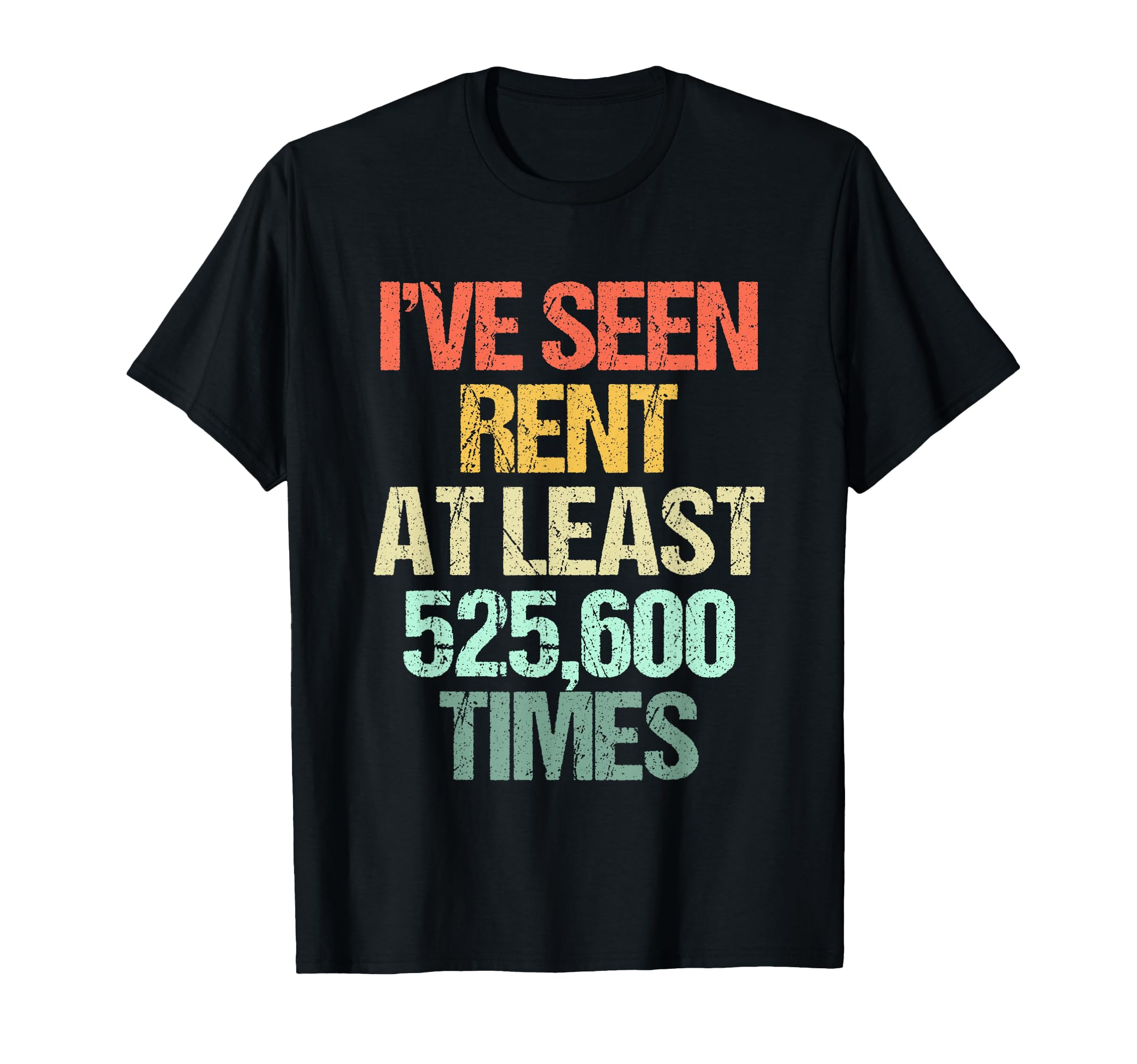 I've Seen Rent At Least 525,600 Times -Funny Musical Theatre T-Shirt