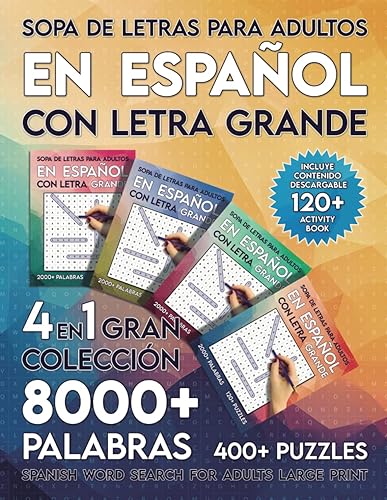 Sopa de Letras Para Adultos en Español con Letra Grande Gran Colección 4 en 1 con 8000+ Palabras y 400+ Puzles - Spanish Word Search For Adults