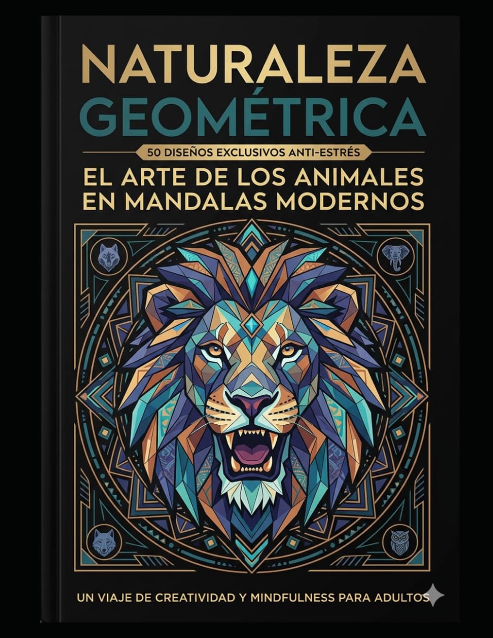 Naturaleza Geométrica: El Arte de los Animales en Mandalas Modernos.: 50 Diseños de Animales para Adultos: Mandalas Modernos Anti-Estrés con Páginas de Una Sola Cara para una Relajación Profunda.