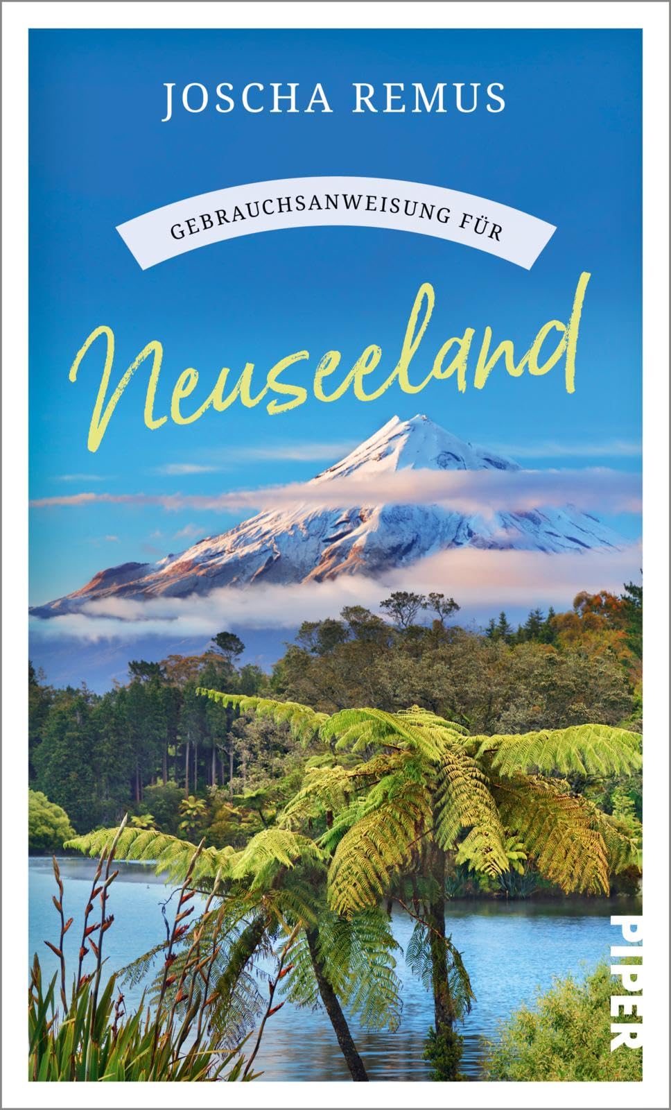 Gebrauchsanweisung für Neuseeland: Aktualisierte Neuausgabe 2024. Der beliebte Reiseführer für den Neuseeland-Urlaub